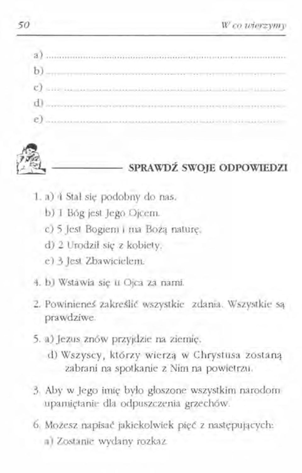 Wszystkie są prawdziwe. 5. a) Jezus znów przyjdzie na ziemię. d) Wszyscy, którzy wierzą w Chrystusa zostaną zabrani na spotkanie z Nim na powietrzu. 3.