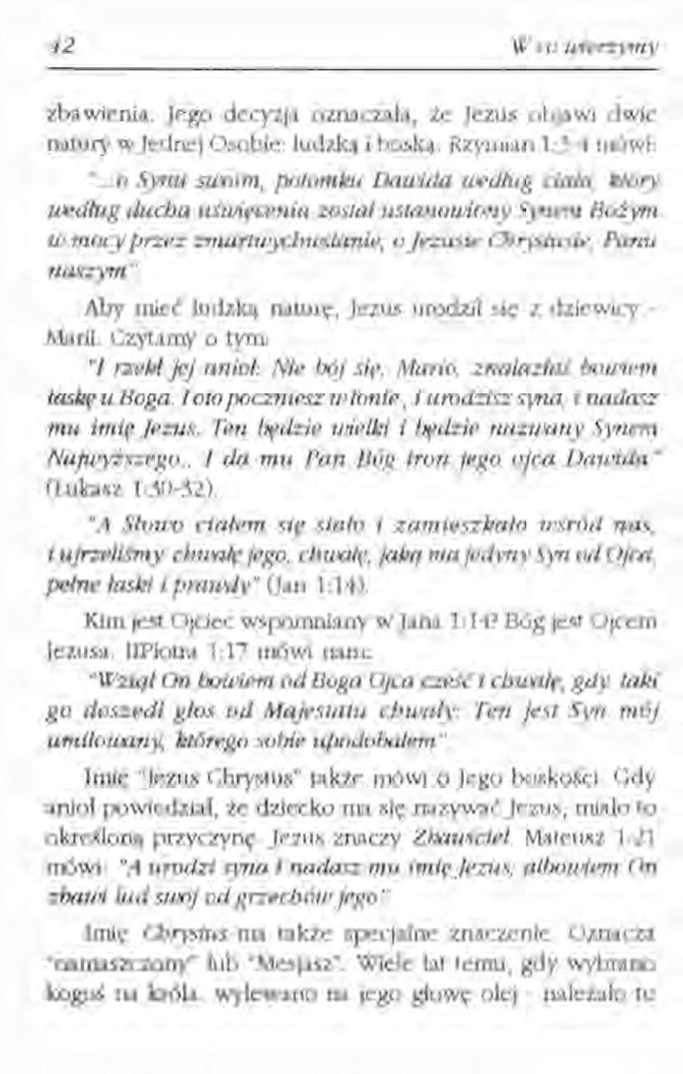 Aby mieć ludzką naturę, jezus urodził się z dziewicy - Marii. Czytamy o tym: '1 rzeki jej anioł: Nie bój się, Mario. znalaz/aś bowiem łaskę u Boga.