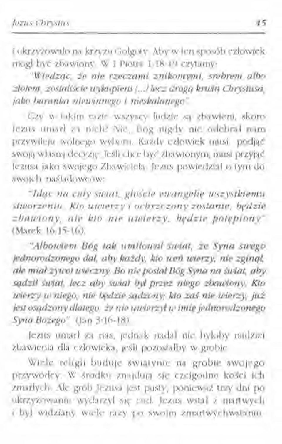 Czy w takim razie wszyscy ludzie są zbawieni, skoro jezus umarl za nich? Nie, Bóg nigdy nie odebrai nam przywileju wolnego wyboru. Każdv człowiek musi podjąć swoją własną decyzję.