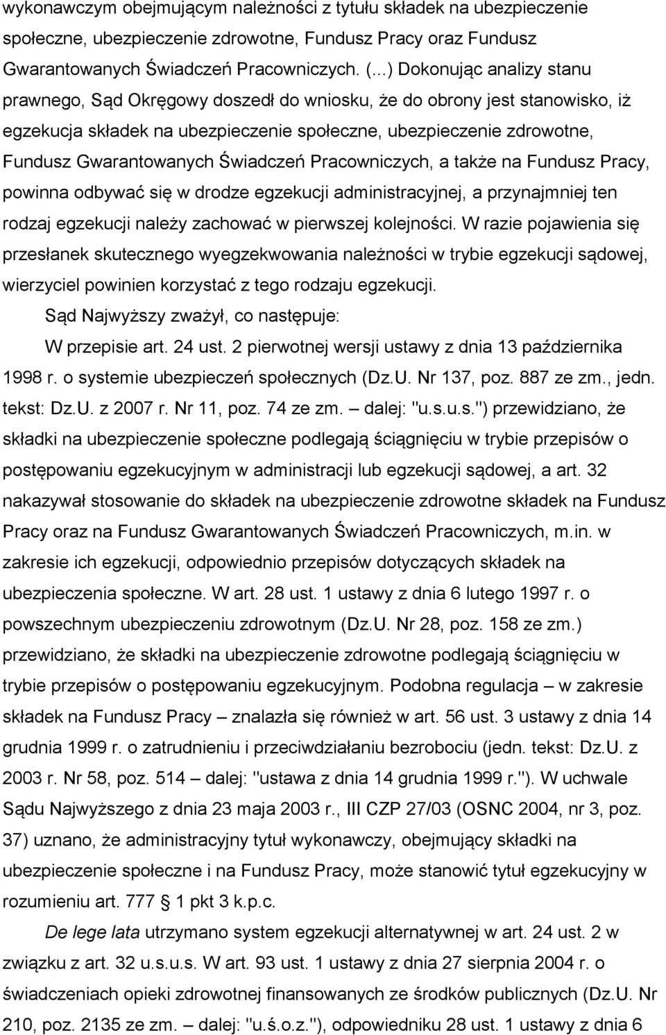 Świadczeń Pracowniczych, a także na Fundusz Pracy, powinna odbywać się w drodze egzekucji administracyjnej, a przynajmniej ten rodzaj egzekucji należy zachować w pierwszej kolejności.