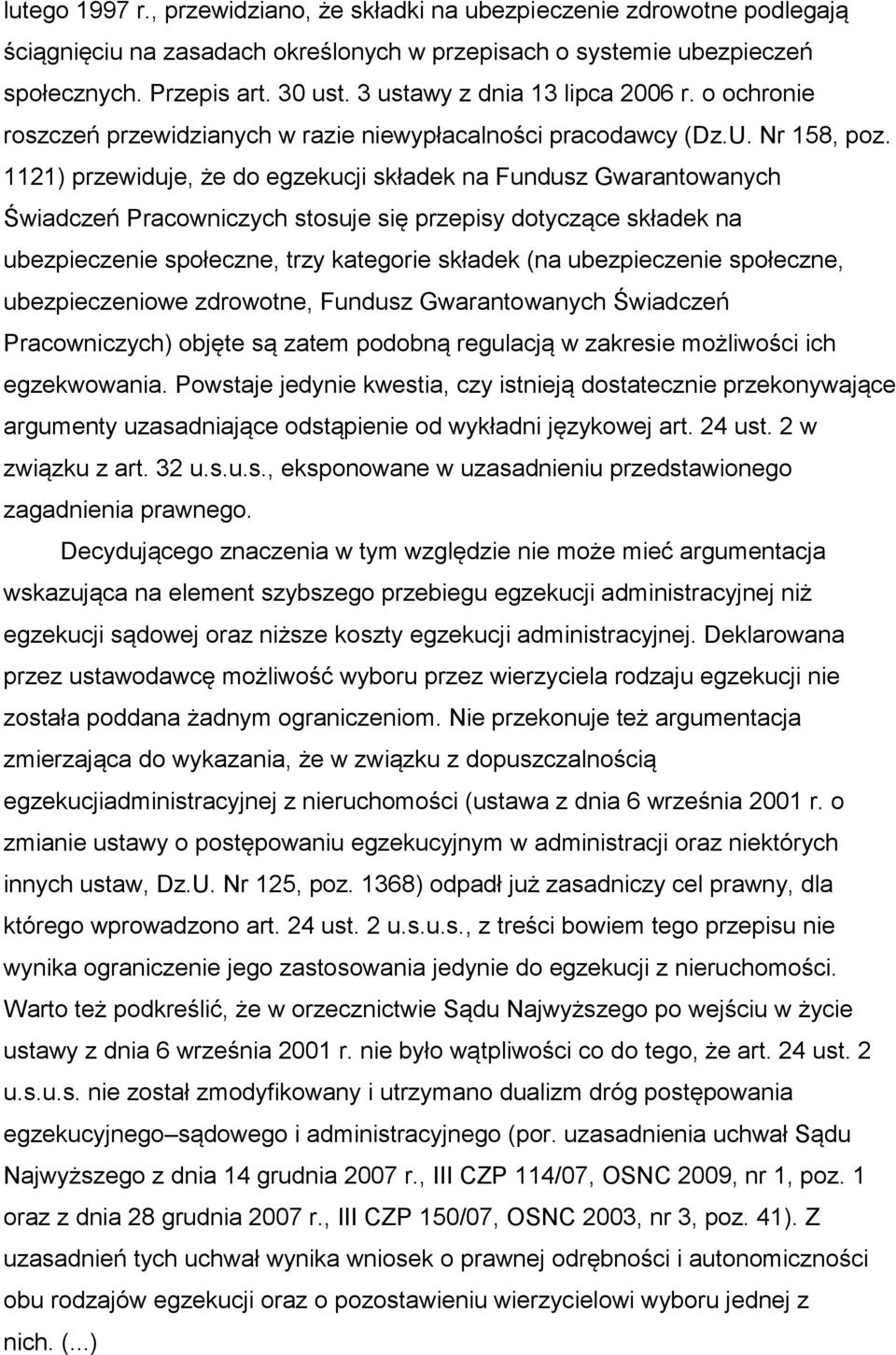 1121) przewiduje, że do egzekucji składek na Fundusz Gwarantowanych Świadczeń Pracowniczych stosuje się przepisy dotyczące składek na ubezpieczenie społeczne, trzy kategorie składek (na ubezpieczenie
