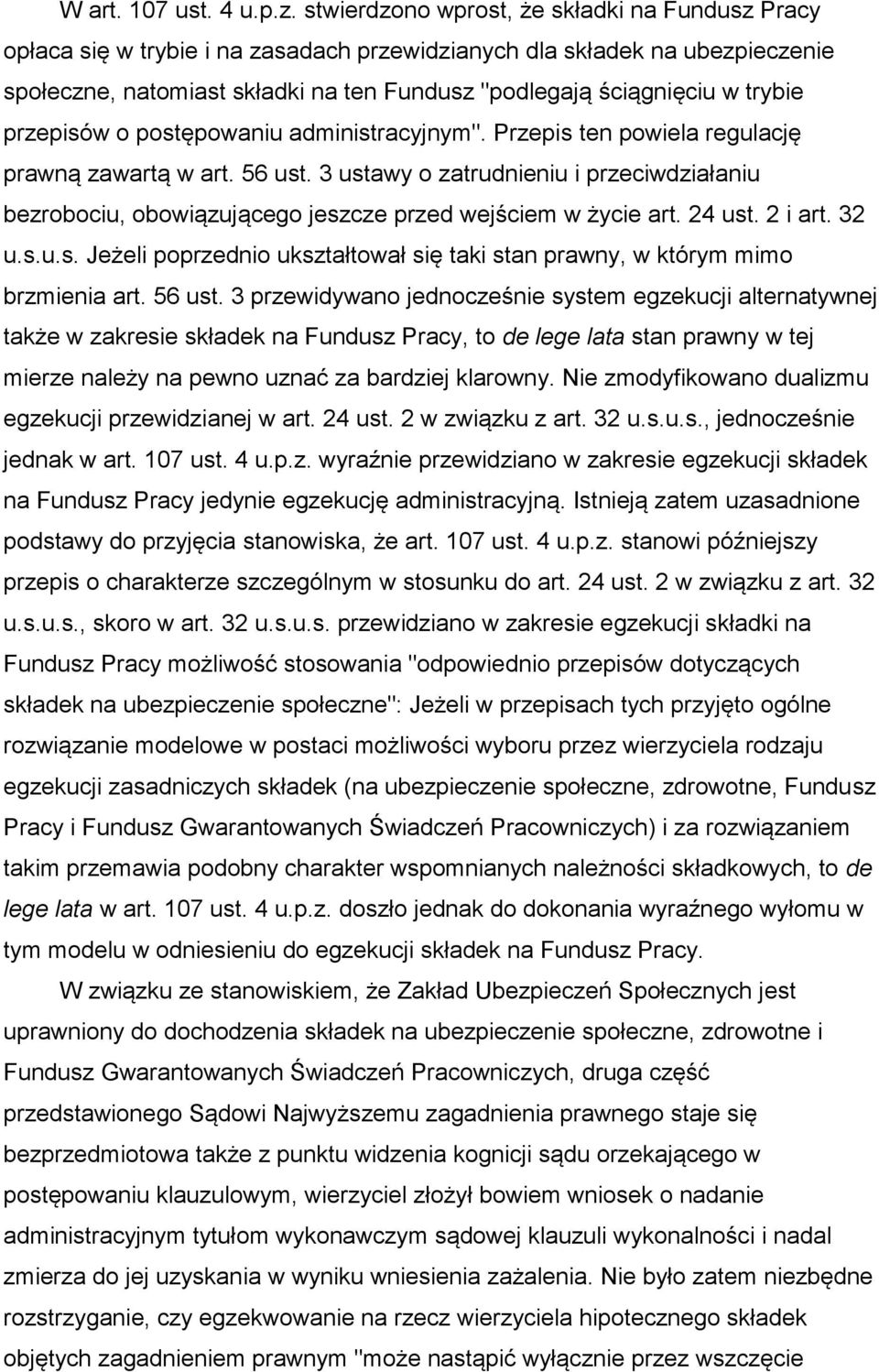trybie przepisów o postępowaniu administracyjnym". Przepis ten powiela regulację prawną zawartą w art. 56 ust.