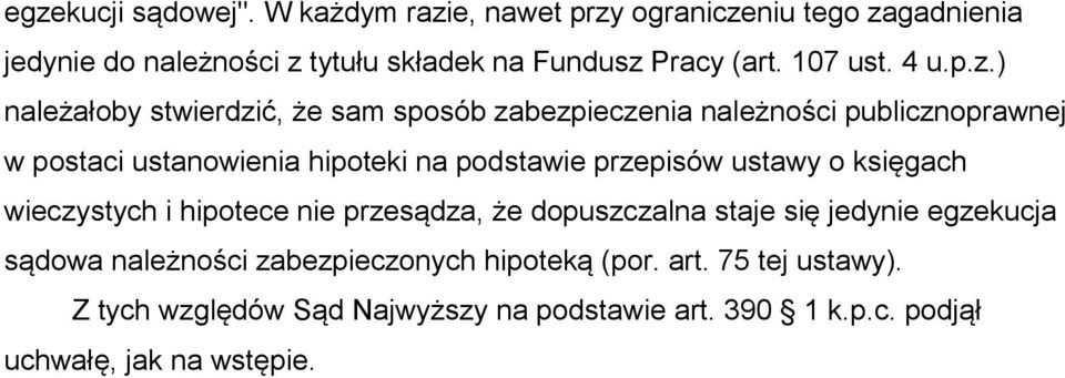 ) należałoby stwierdzić, że sam sposób zabezpieczenia należności publicznoprawnej w postaci ustanowienia hipoteki na podstawie przepisów