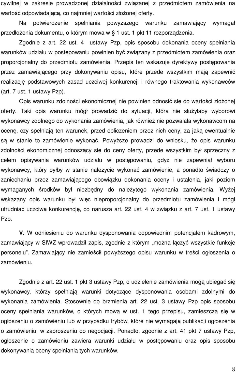 4 ustawy Pzp, opis sposobu dokonania oceny spełniania warunków udziału w postępowaniu powinien być związany z przedmiotem zamówienia oraz proporcjonalny do przedmiotu zamówienia.