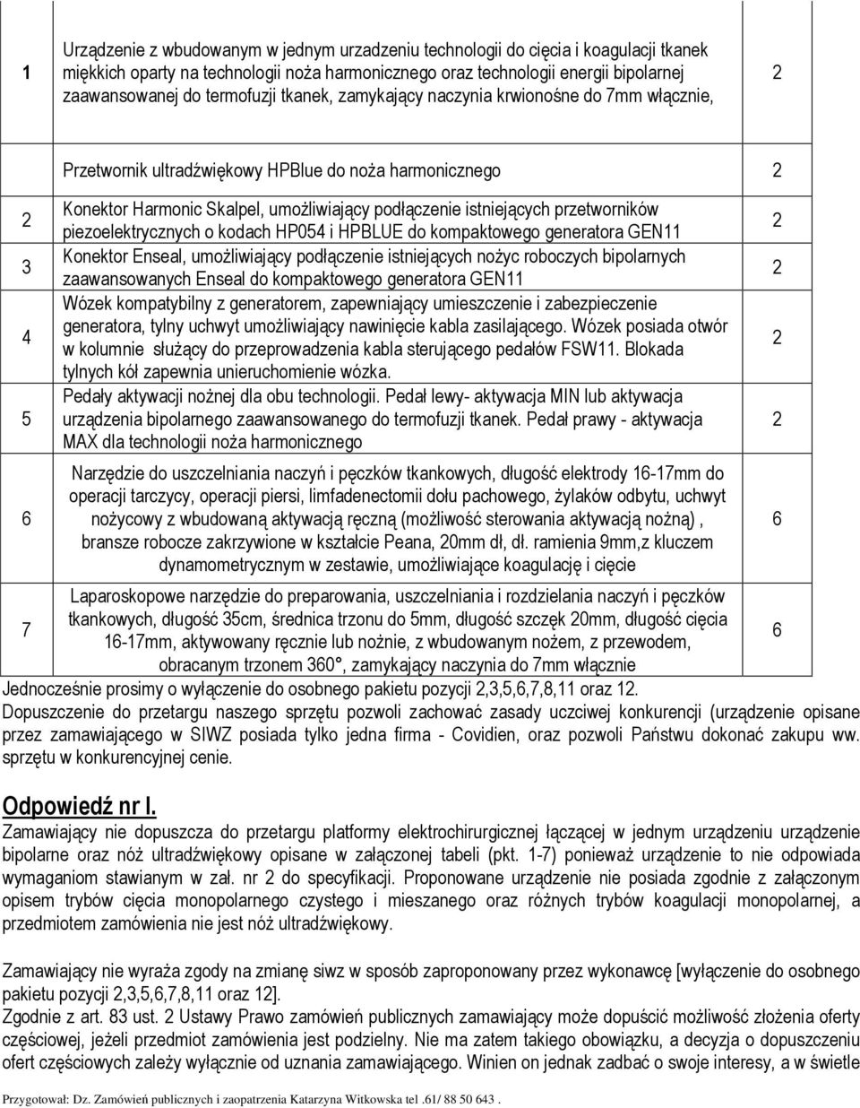 przetworników piezoelektrycznych o kodach HP054 i HPBLUE do kompaktowego generatora GEN11 Konektor Enseal, umoŝliwiający podłączenie istniejących noŝyc roboczych bipolarnych zaawansowanych Enseal do