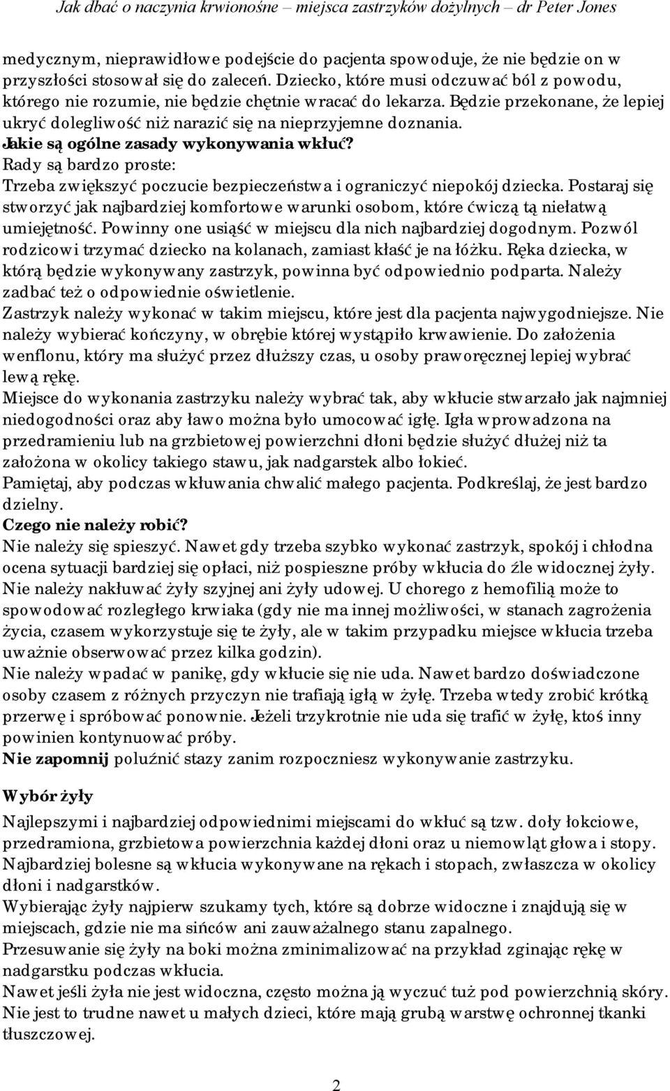 Jakie są ogólne zasady wykonywania wkłuć? Rady są bardzo proste: Trzeba zwiększyć poczucie bezpieczeństwa i ograniczyć niepokój dziecka.