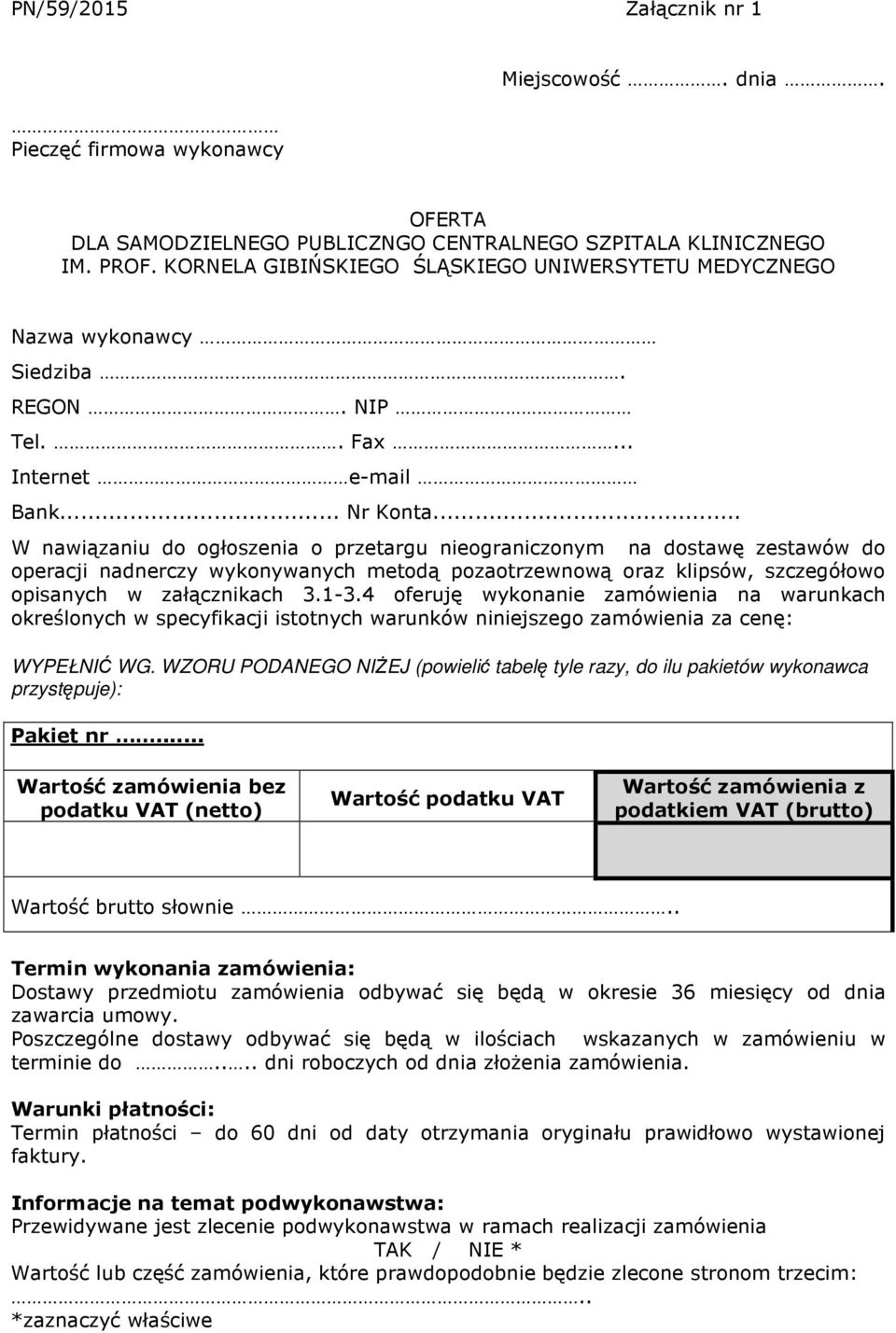 .. W nawiązaniu do ogłoszenia o przetargu nieograniczonym na dostawę zestawów do operacji nadnerczy wykonywanych metodą pozaotrzewnową oraz klipsów, szczegółowo opisanych w załącznikach 3.1-3.