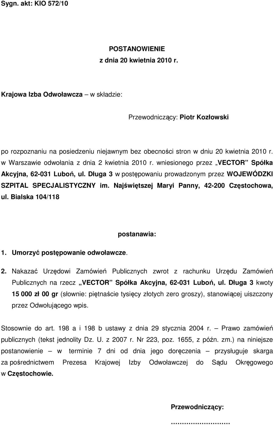 Najświętszej Maryi Panny, 42-200 Częstochowa, ul. Bialska 104/118 postanawia: 1. Umorzyć postępowanie odwoławcze. 2.