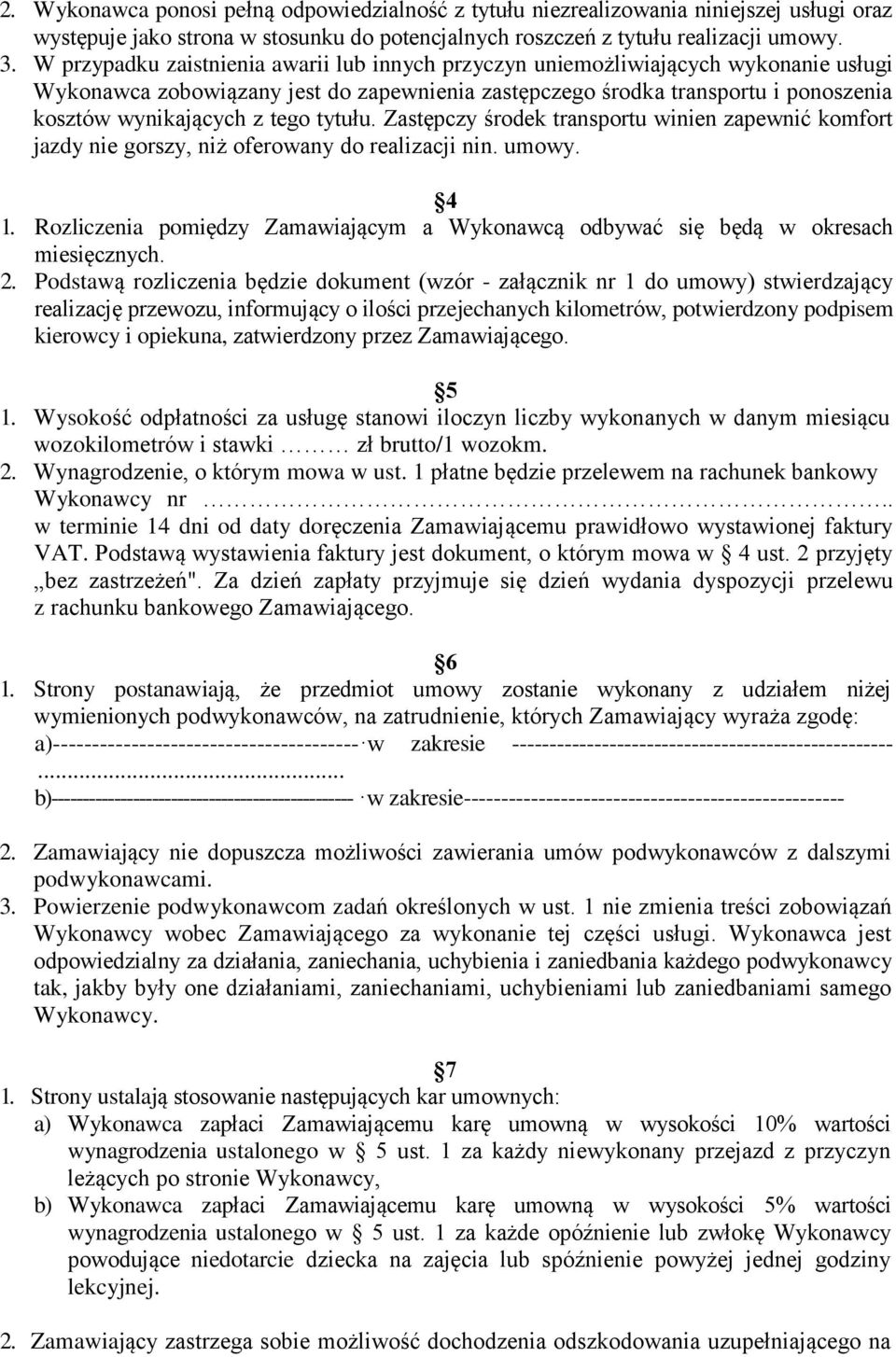 tytułu. Zastępczy środek transportu winien zapewnić komfort jazdy nie gorszy, niż oferowany do realizacji nin. umowy. 4 1.