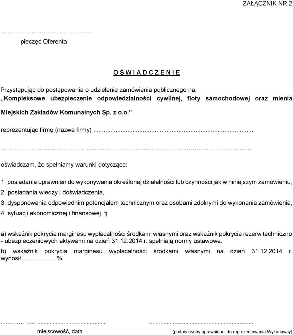 posiadania uprawnień do wykonywania określonej działalności lub czynności jak w niniejszym zamówieniu, 2. posiadania wiedzy i doświadczenia, 3.