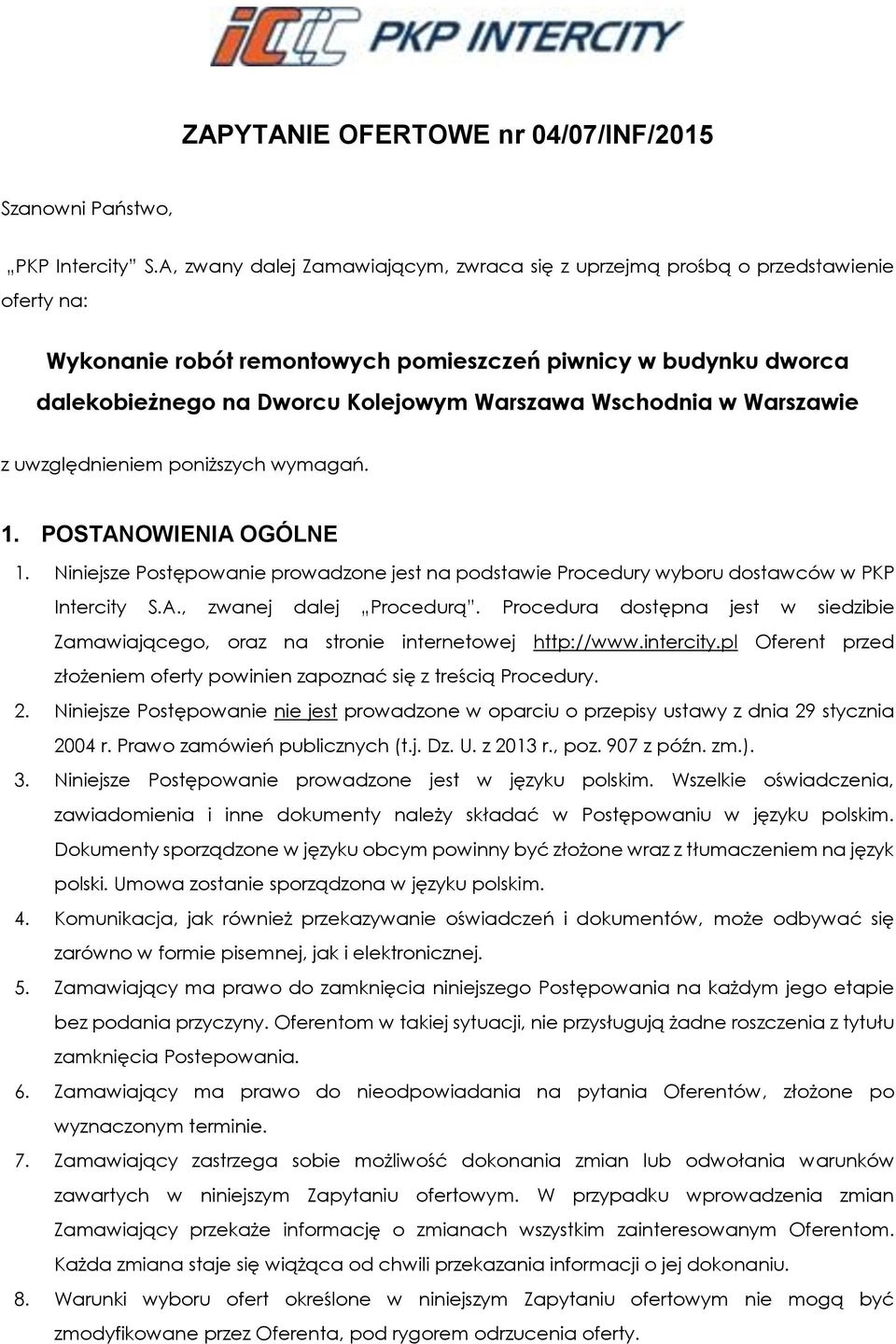 Wschodnia w Warszawie z uwzględnieniem poniższych wymagań. 1. POSTANOWIENIA OGÓLNE 1. Niniejsze Postępowanie prowadzone jest na podstawie Procedury wyboru dostawców w PKP Intercity S.A., zwanej dalej Procedurą.