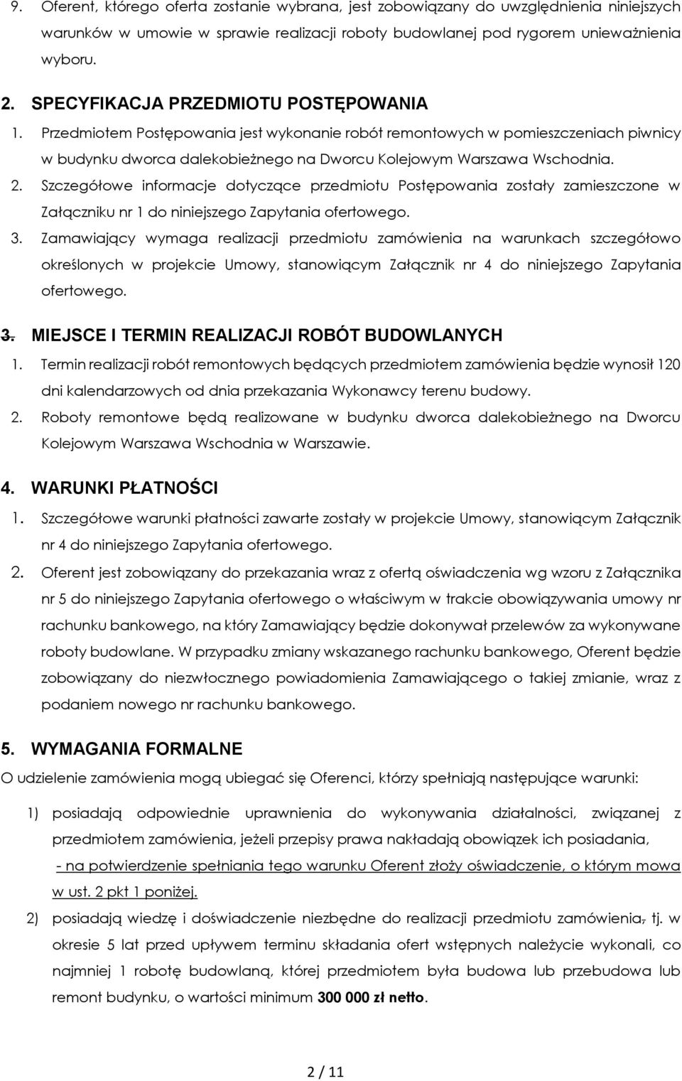 Szczegółowe informacje dotyczące przedmiotu Postępowania zostały zamieszczone w Załączniku nr 1 do niniejszego Zapytania ofertowego. 3.