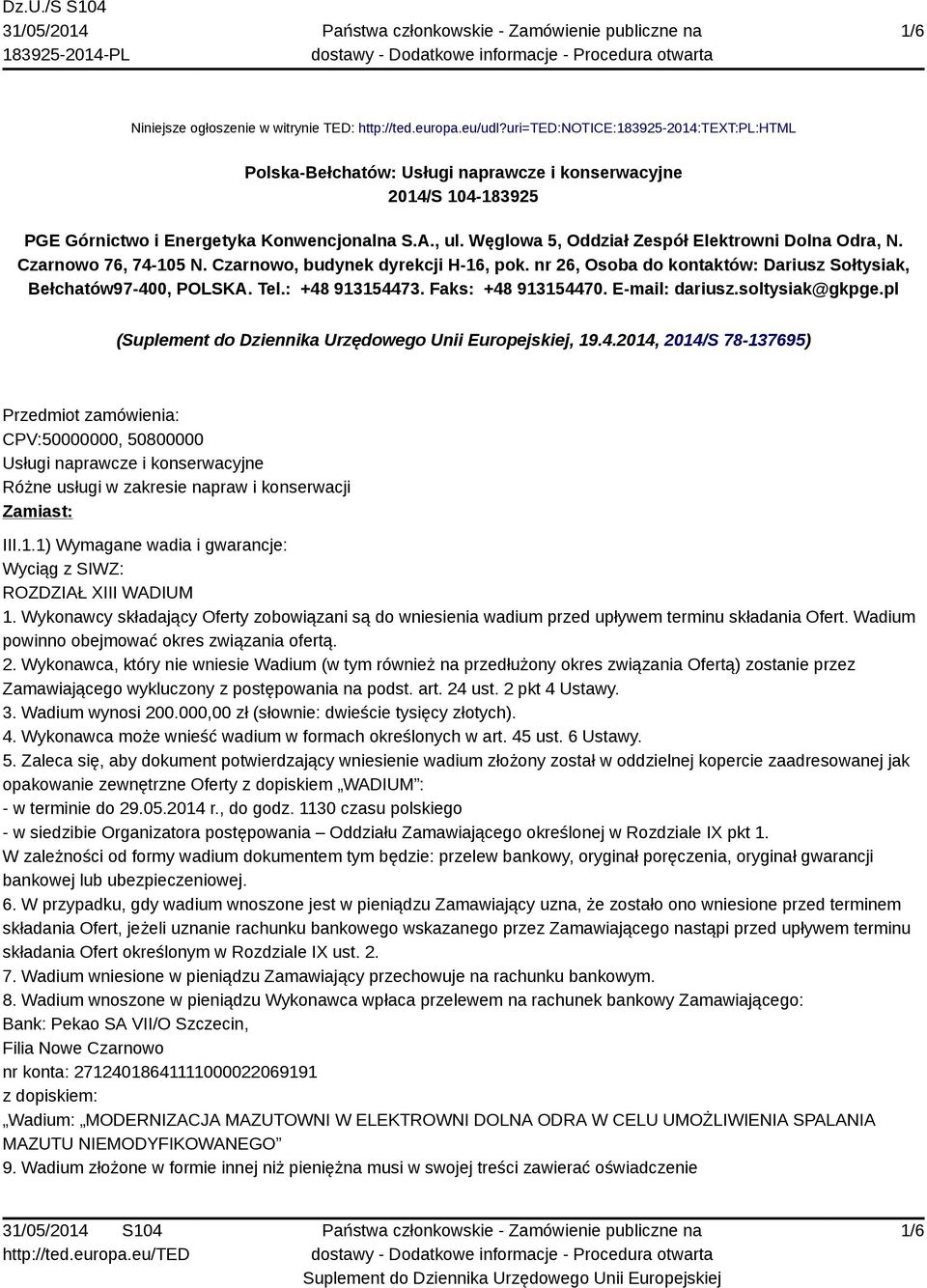 Węglowa 5, Oddział Zespół Elektrowni Dolna Odra, N. Czarnowo 76, 74-105 N. Czarnowo, budynek dyrekcji H-16, pok. nr 26, Osoba do kontaktów: Dariusz Sołtysiak, Bełchatów97-400, POLSKA. Tel.