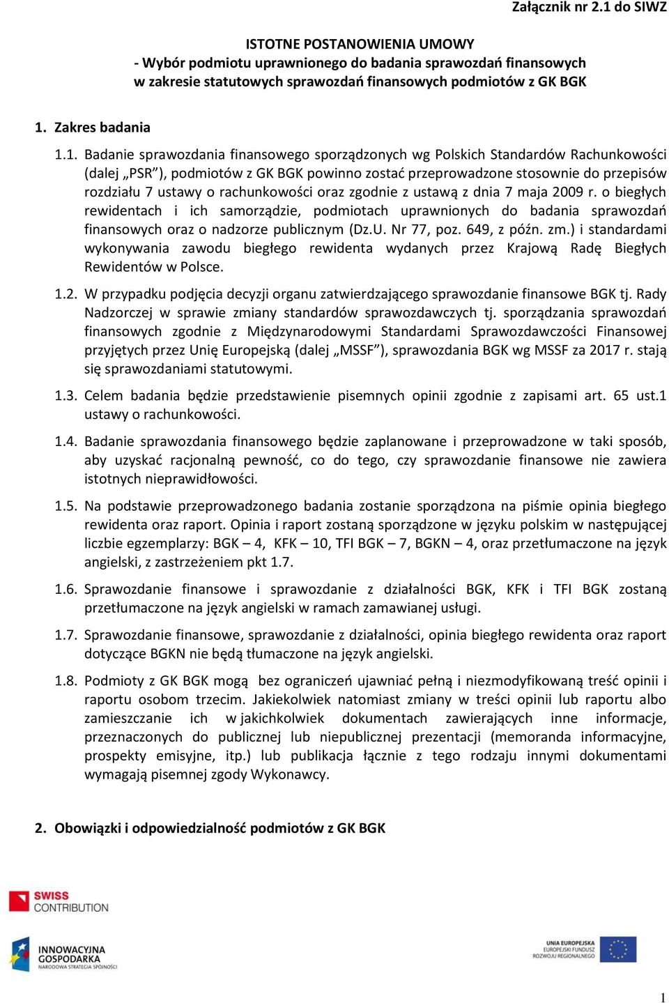 1. Badanie sprawozdania finansowego sporządzonych wg Polskich Standardów Rachunkowości (dalej PSR ), podmiotów z GK BGK powinno zostać przeprowadzone stosownie do przepisów rozdziału 7 ustawy o