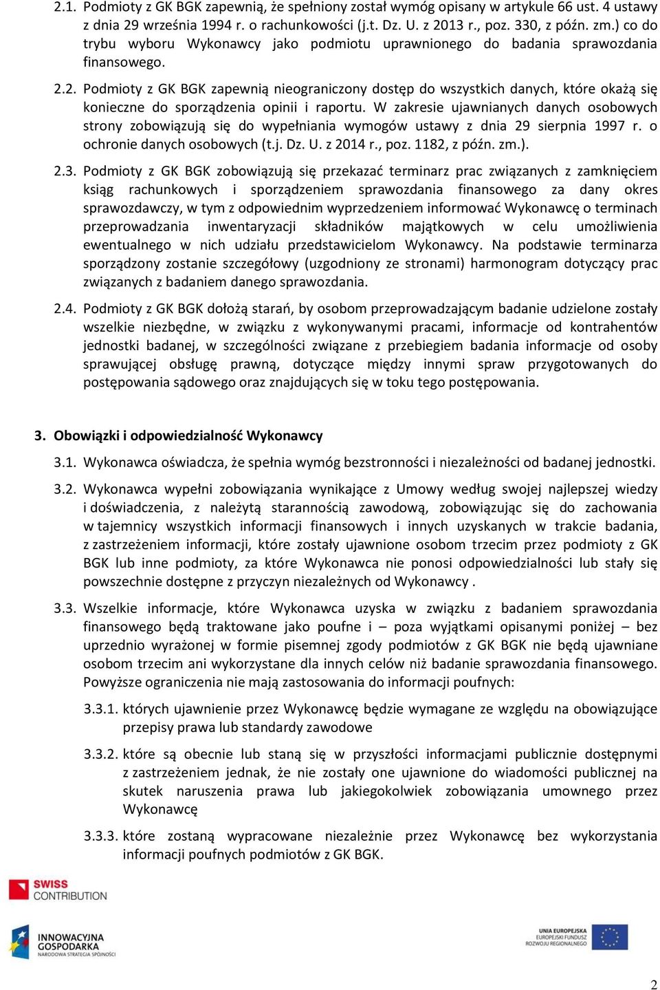 2. Podmioty z GK BGK zapewnią nieograniczony dostęp do wszystkich danych, które okażą się konieczne do sporządzenia opinii i raportu.