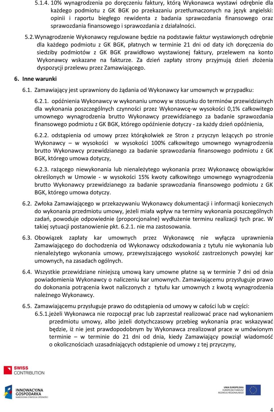 badania sprawozdania finansowego oraz sprawozdania finansowego i sprawozdania z działalności. 5.2.