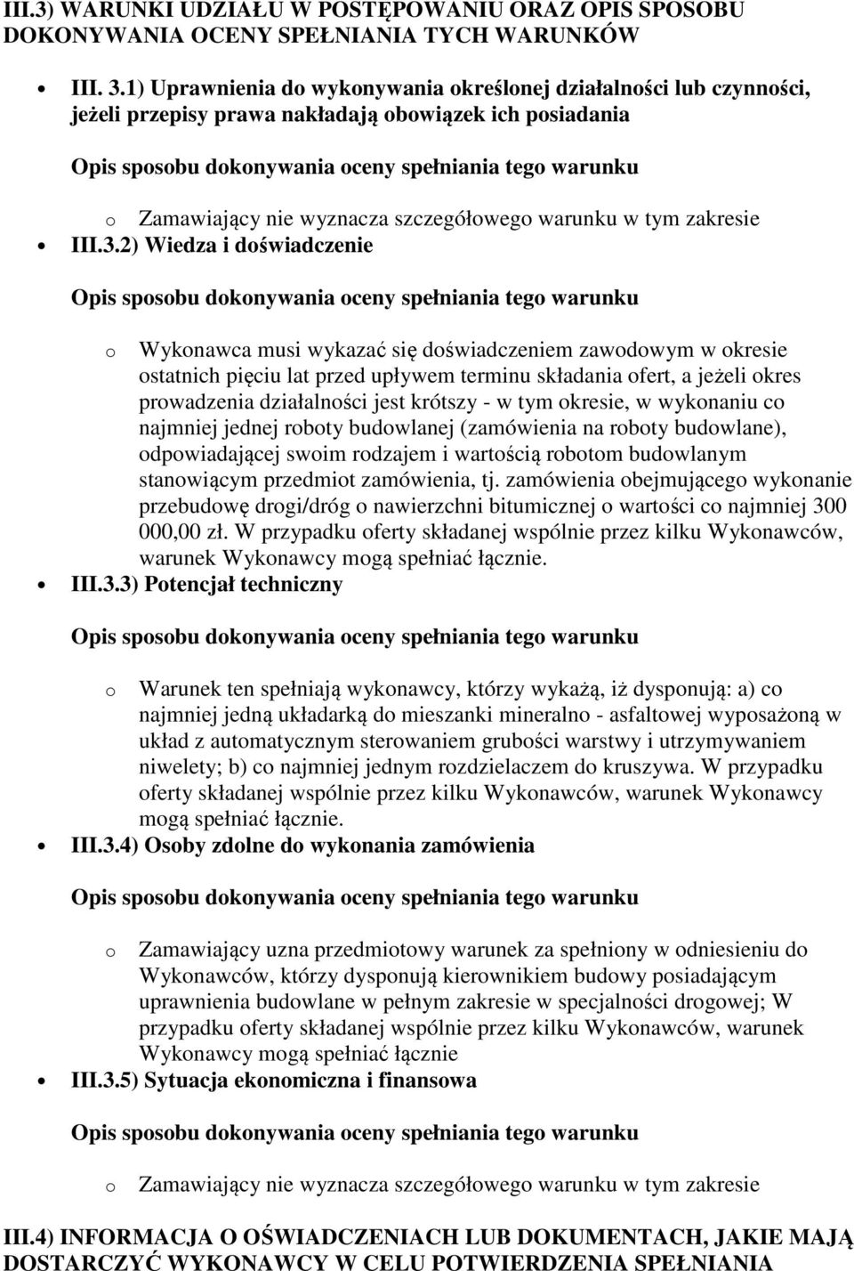 2) Wiedza i doświadczenie o Wykonawca musi wykazać się doświadczeniem zawodowym w okresie ostatnich pięciu lat przed upływem terminu składania ofert, a jeżeli okres prowadzenia działalności jest