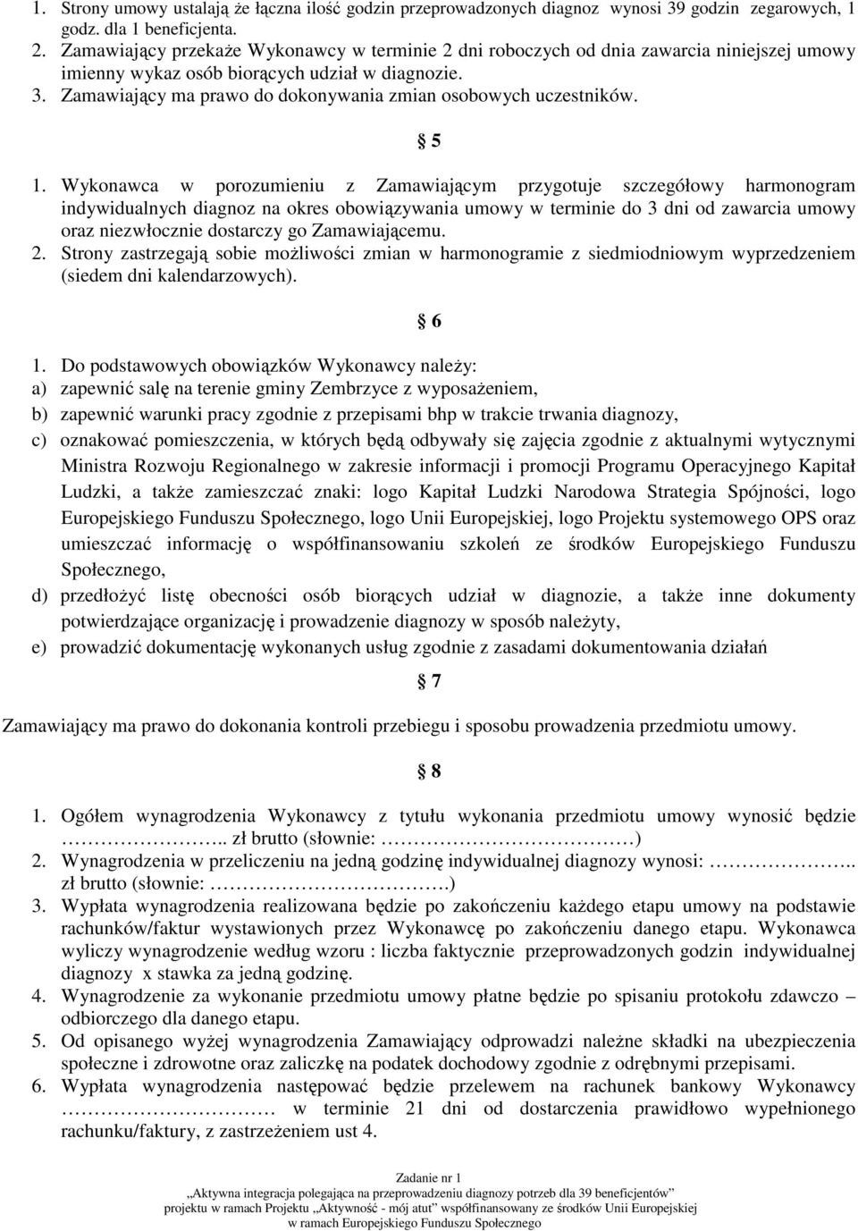 Zamawiający ma prawo do dokonywania zmian osobowych uczestników. 5 1.