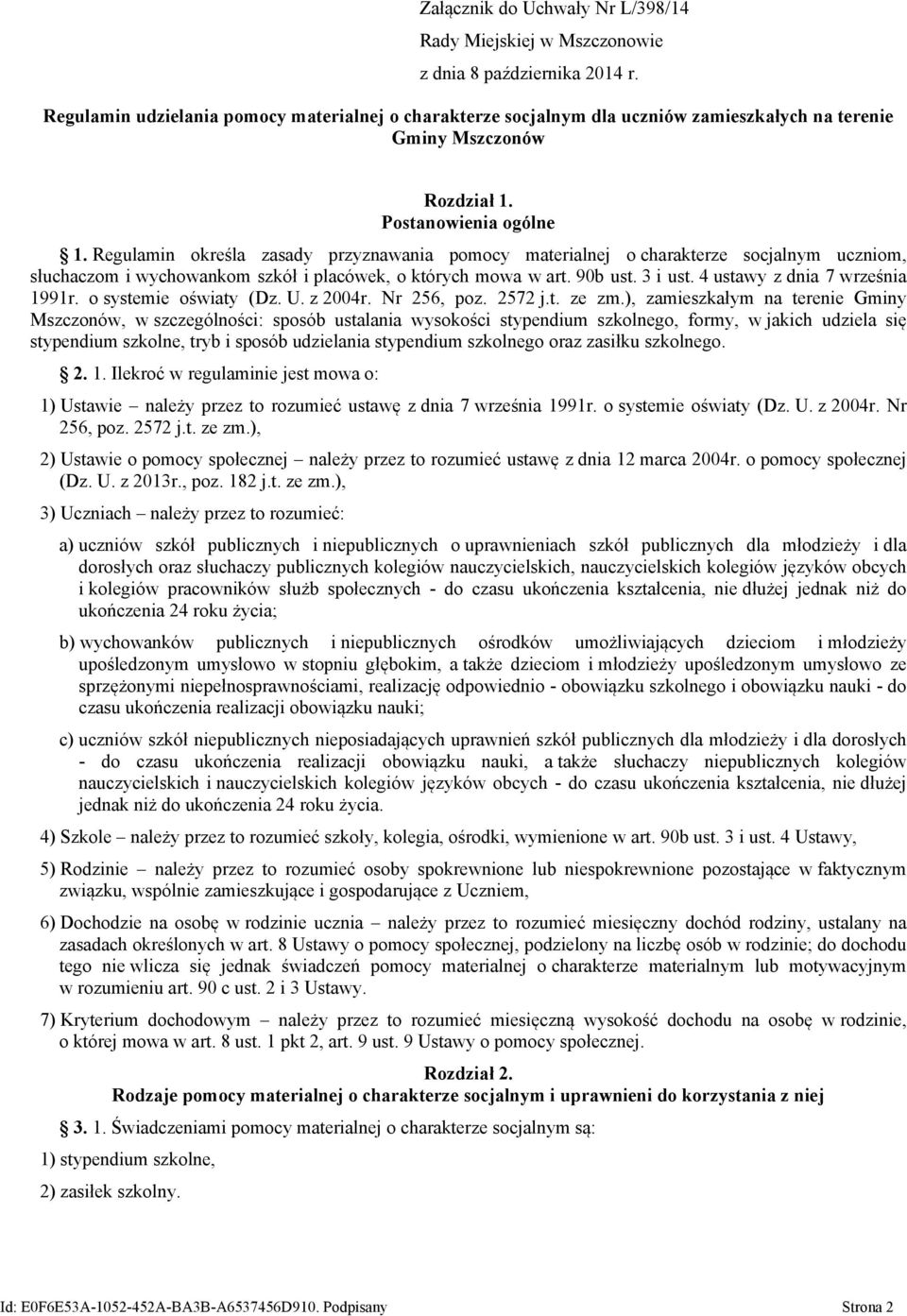 Regulamin określa zasady przyznawania pomocy materialnej o charakterze socjalnym uczniom, słuchaczom i wychowankom szkół i placówek, o których mowa w art. 90b ust. 3 i ust.
