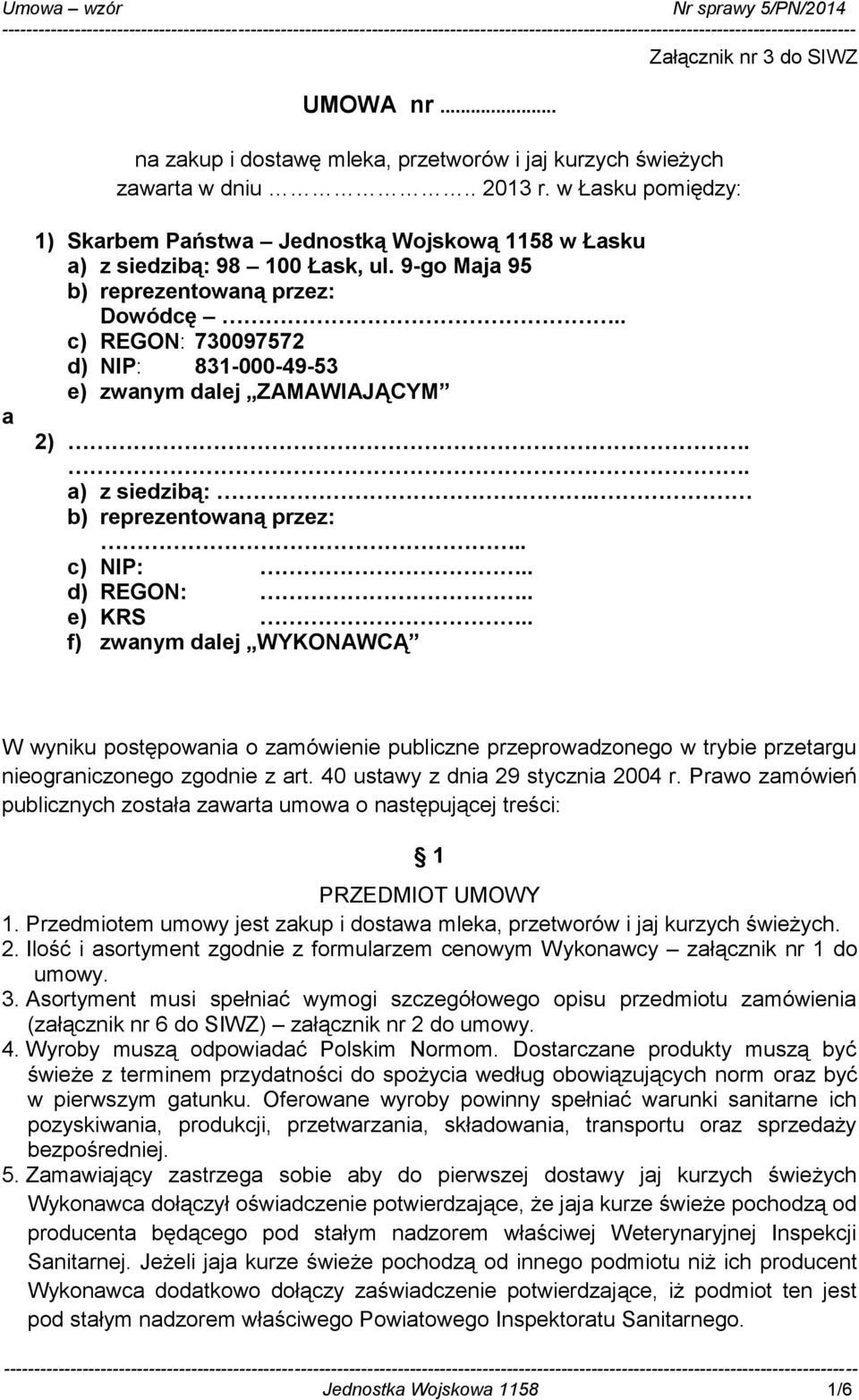 . c) REGON: 730097572 d) NIP: 831-000-49-53 e) zwanym dalej ZAMAWIAJĄCYM 2).. a) z siedzibą:.. b) reprezentowaną przez:.. c) NIP:.. d) REGON:.. e) KRS.