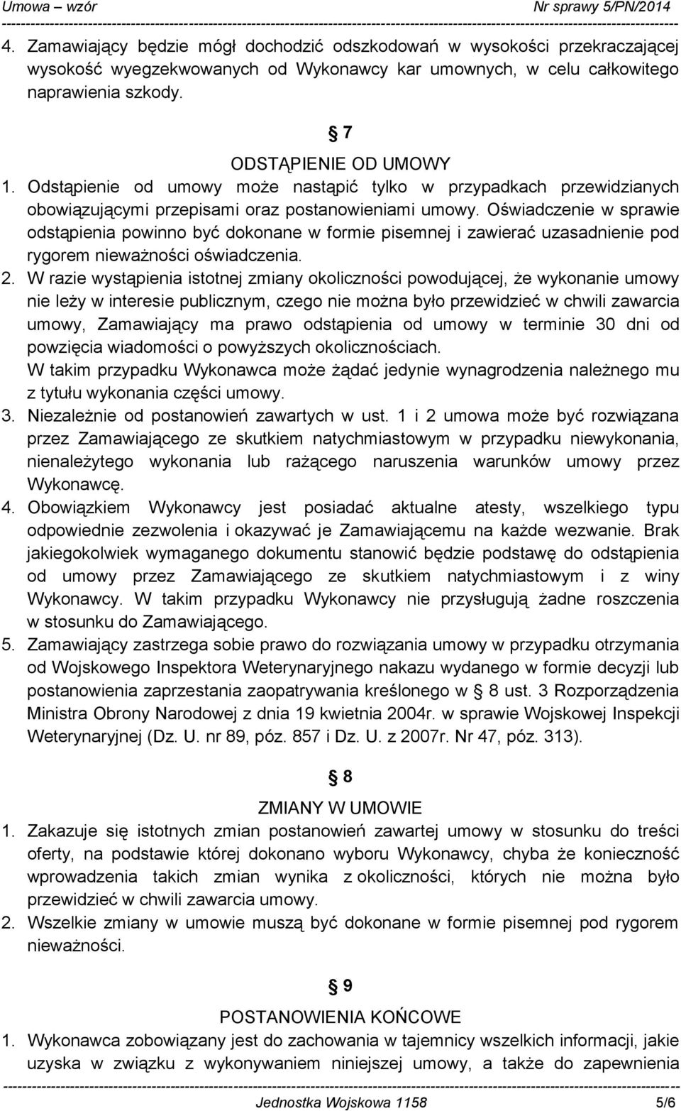 Oświadczenie w sprawie odstąpienia powinno być dokonane w formie pisemnej i zawierać uzasadnienie pod rygorem nieważności oświadczenia. 2.