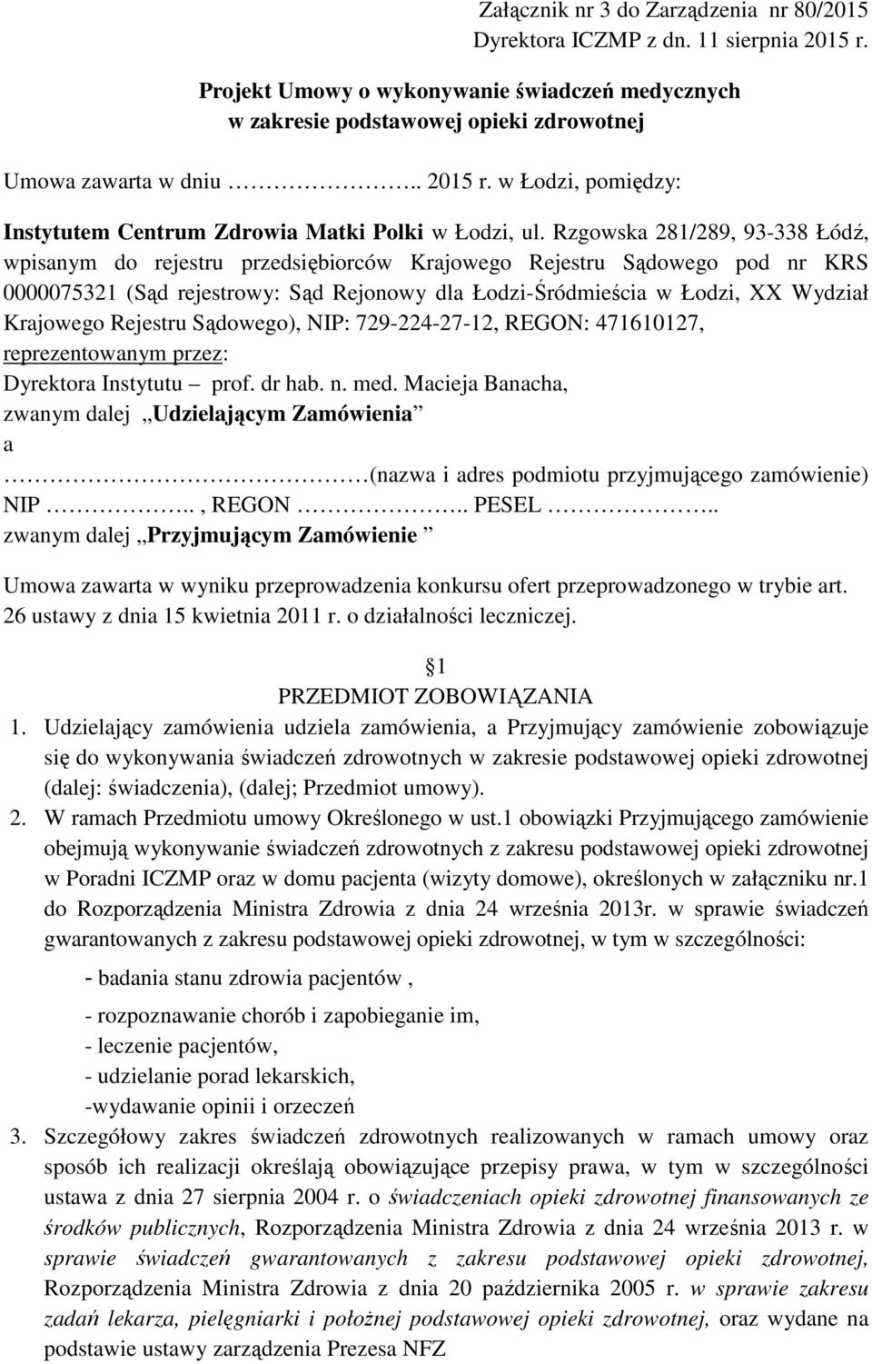 Rzgowska 281/289, 93-338 Łódź, wpisanym do rejestru przedsiębiorców Krajowego Rejestru Sądowego pod nr KRS 0000075321 (Sąd rejestrowy: Sąd Rejonowy dla Łodzi-Śródmieścia w Łodzi, XX Wydział Krajowego