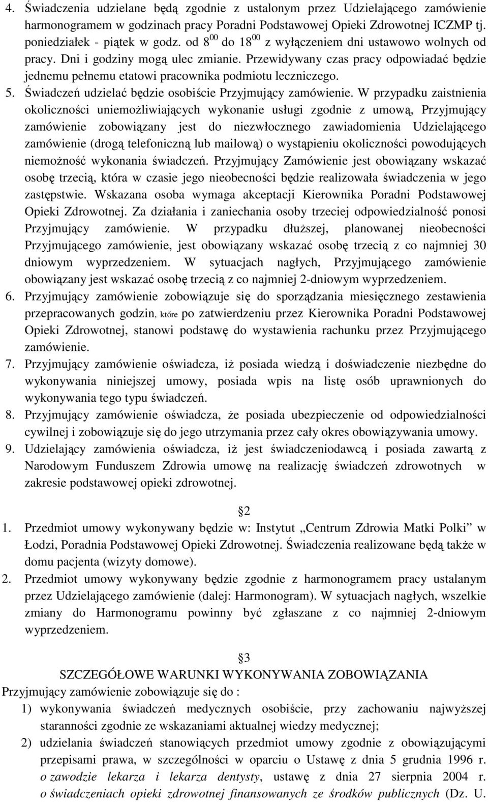Świadczeń udzielać będzie osobiście Przyjmujący zamówienie.