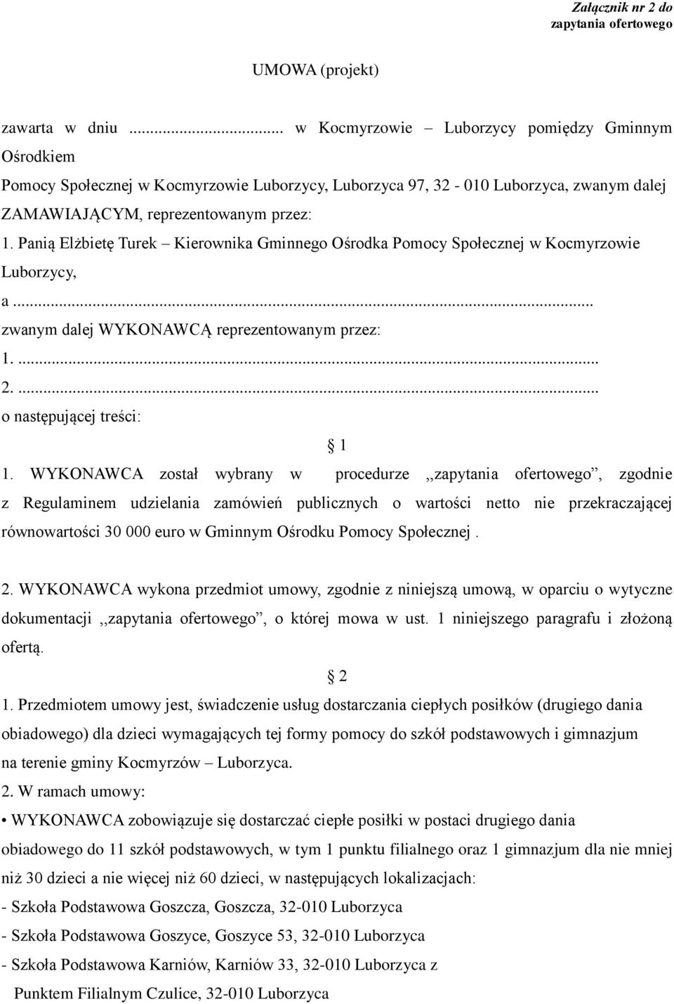 Panią Elżbietę Turek Kierownika Gminnego Ośrodka Pomocy Społecznej w Kocmyrzowie Luborzycy, a... zwanym dalej WYKONAWCĄ reprezentowanym przez: 1.... 2.... o następującej treści: 1 1.