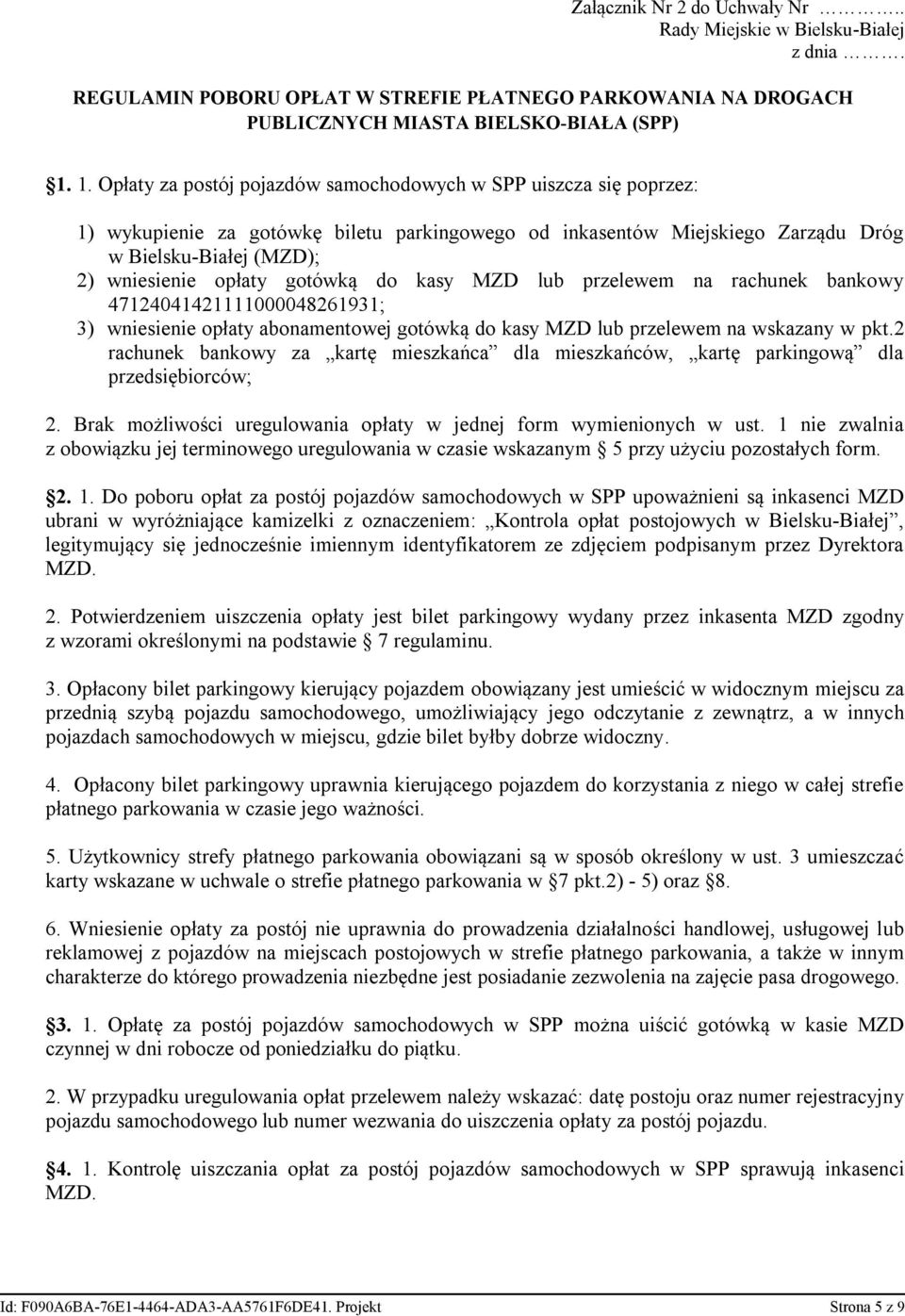 gotówką do kasy MZD lub przelewem na rachunek bankowy 47124041421111000048261931; 3) wniesienie opłaty abonamentowej gotówką do kasy MZD lub przelewem na wskazany w pkt.