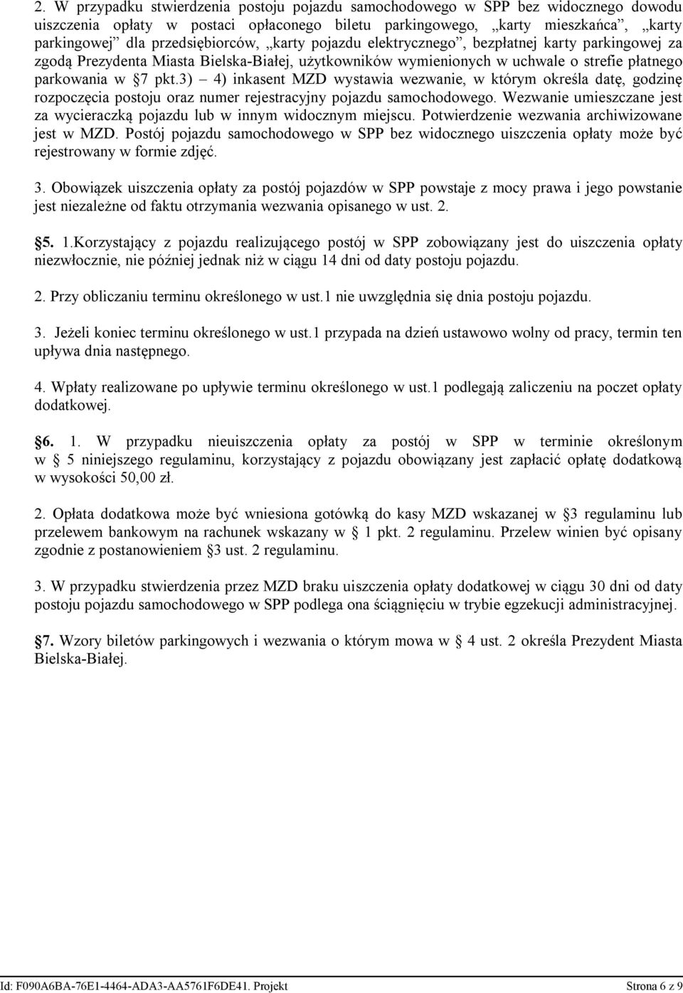 3) 4) inkasent MZD wystawia wezwanie, w którym określa datę, godzinę rozpoczęcia postoju oraz numer rejestracyjny pojazdu samochodowego.