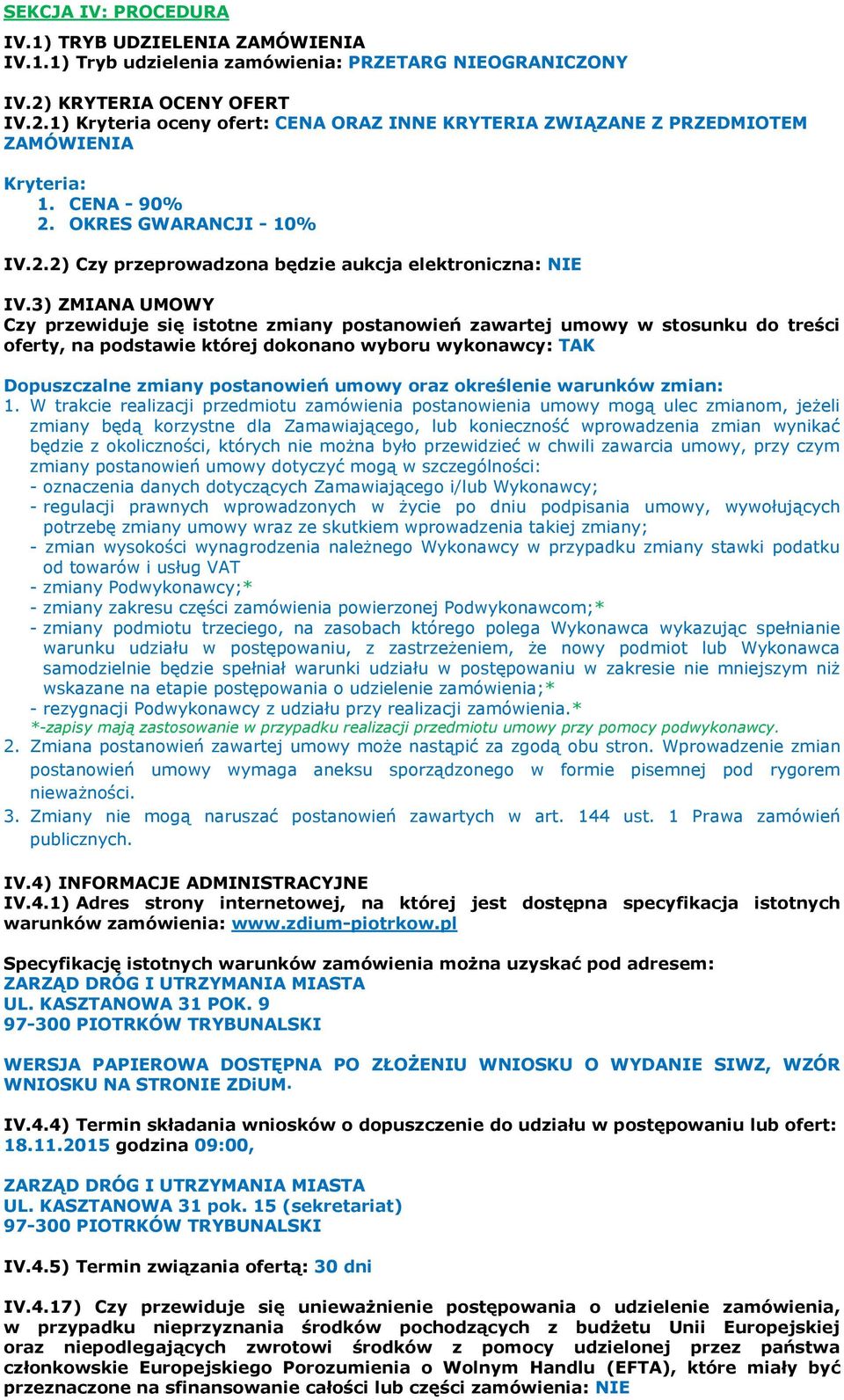 3) ZMIANA UMOWY Czy przewiduje się istotne zmiany postanowień zawartej umowy w stosunku do treści oferty, na podstawie której dokonano wyboru wykonawcy: TAK Dopuszczalne zmiany postanowień umowy oraz