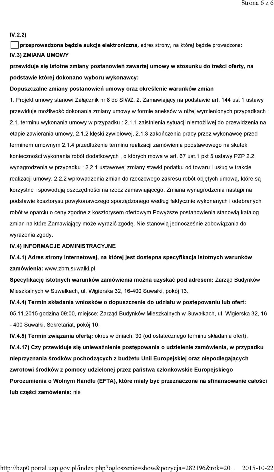 określenie warunków zmian 1. Projekt umowy stanowi Załącznik nr 8 do SIWZ. 2. Zamawiający na podstawie art.