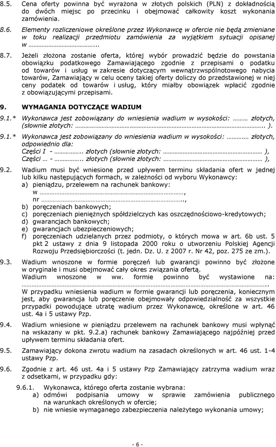 Jeżeli złożona zostanie oferta, której wybór prowadzić będzie do powstania obowiązku podatkowego Zamawiającego zgodnie z przepisami o podatku od towarów i usług w zakresie dotyczącym