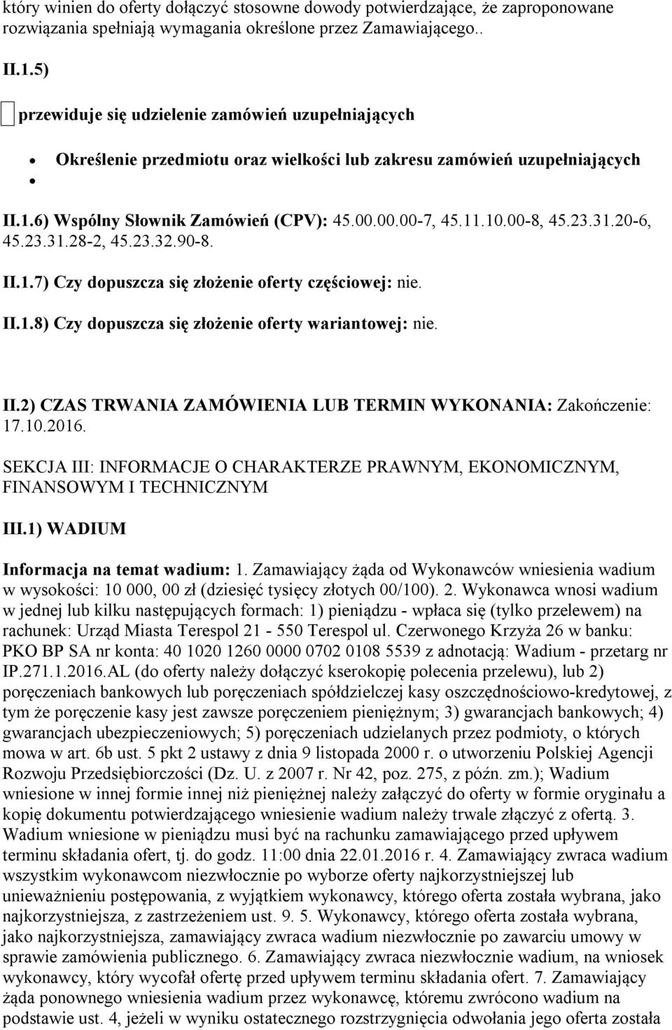 00-8, 45.23.31.20-6, 45.23.31.28-2, 45.23.32.90-8. II.1.7) Czy dopuszcza się złożenie oferty częściowej: nie. II.1.8) Czy dopuszcza się złożenie oferty wariantowej: nie. II.2) CZAS TRWANIA ZAMÓWIENIA LUB TERMIN WYKONANIA: Zakończenie: 17.