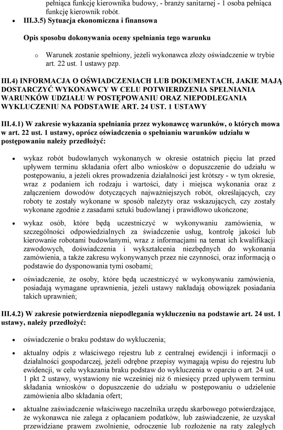 4) INFORMACJA O OŚWIADCZENIACH LUB DOKUMENTACH, JAKIE MAJĄ DOSTARCZYĆ WYKONAWCY W CELU POTWIERDZENIA SPEŁNIANIA WARUNKÓW UDZIAŁU W POSTĘPOWANIU ORAZ NIEPODLEGANIA WYKLUCZENIU NA PODSTAWIE ART. 24 UST.