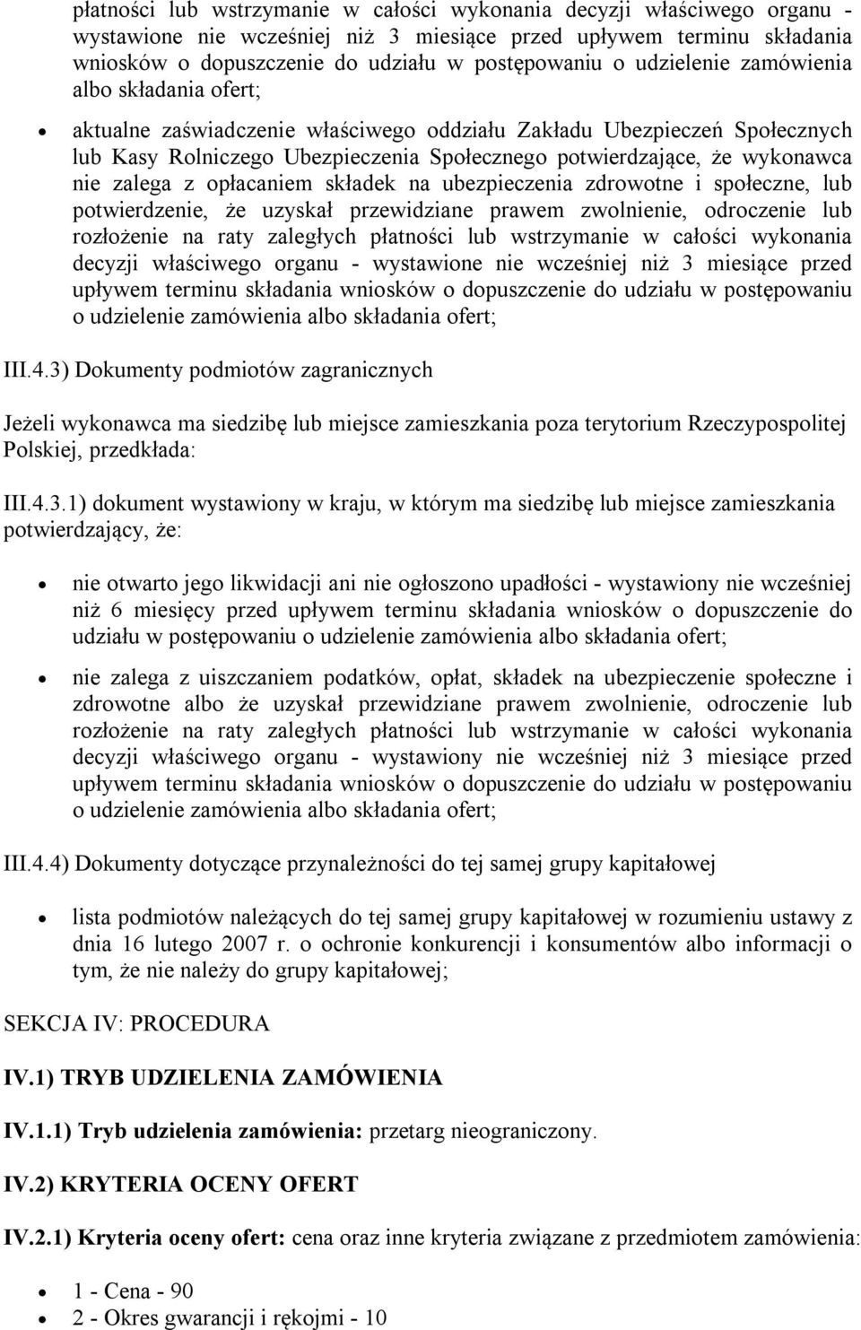 zalega z opłacaniem składek na ubezpieczenia zdrowotne i społeczne, lub potwierdzenie, że uzyskał przewidziane prawem zwolnienie, odroczenie lub rozłożenie na raty zaległych  udzielenie zamówienia