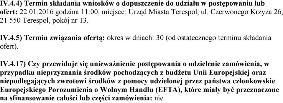 5) Termin związania ofertą: okres w dniach: 30 (od ostatecznego terminu składania ofert). IV.4.