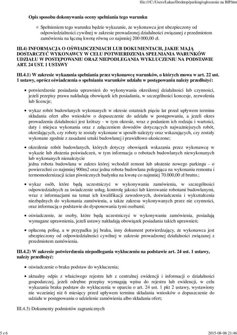 4) INFORMACJA O OŚWIADCZENIACH LUB DOKUMENTACH, JAKIE MAJĄ DOSTARCZYĆ WYKONAWCY W CELU POTWIERDZENIA SPEŁNIANIA WARUNKÓW UDZIAŁU W POSTĘPOWANIU ORAZ NIEPODLEGANIA WYKLUCZENIU NA PODSTAWIE ART. 24 UST.