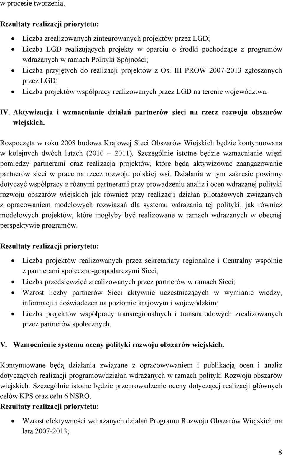 Spójności; Liczba przyjętych do realizacji projektów z Osi III PROW 2007-2013 zgłoszonych przez LGD; Liczba projektów współpracy realizowanych przez LGD na terenie województwa. IV.