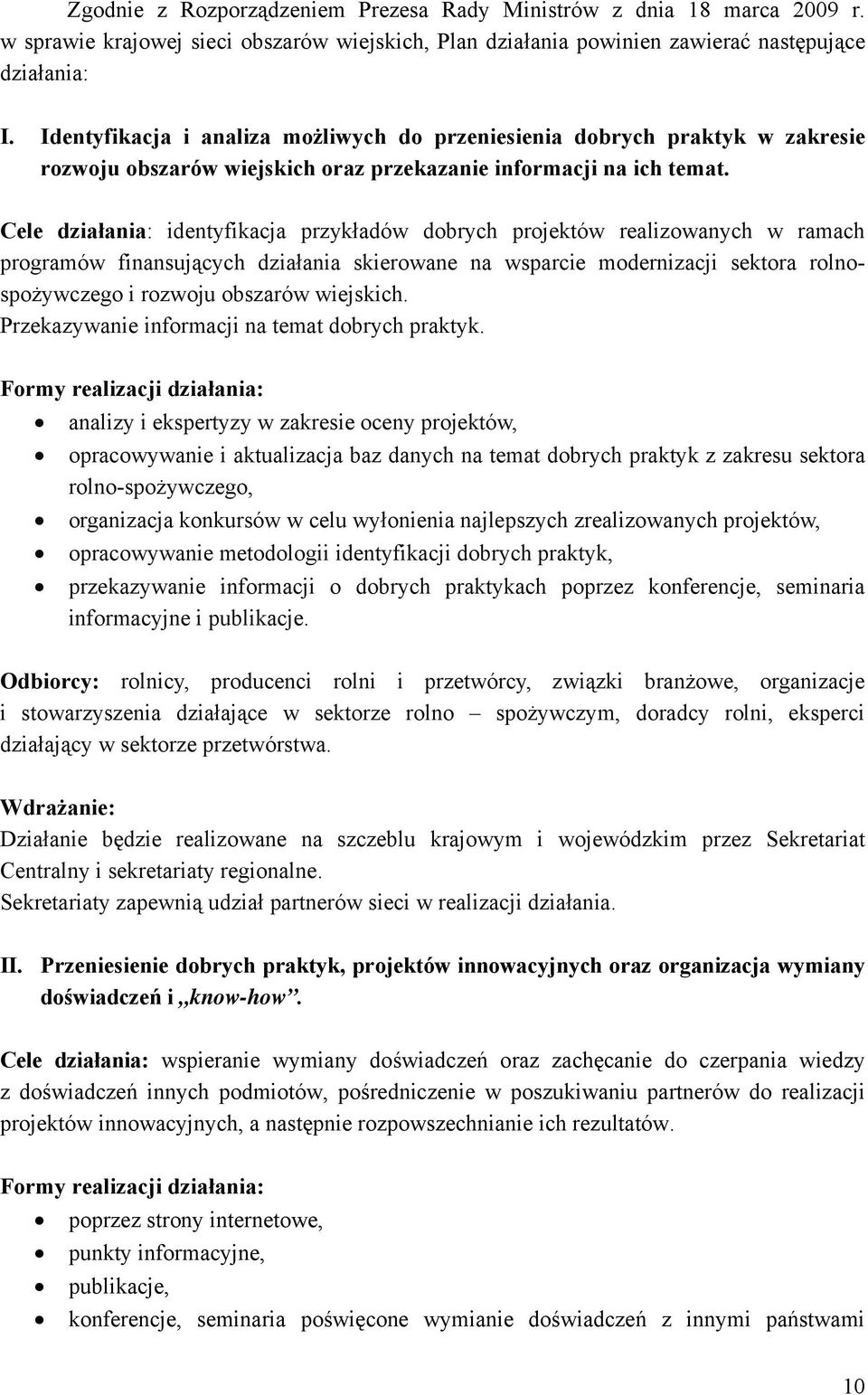 Cele działania: identyfikacja przykładów dobrych projektów realizowanych w ramach programów finansujących działania skierowane na wsparcie modernizacji sektora rolnospożywczego i rozwoju obszarów