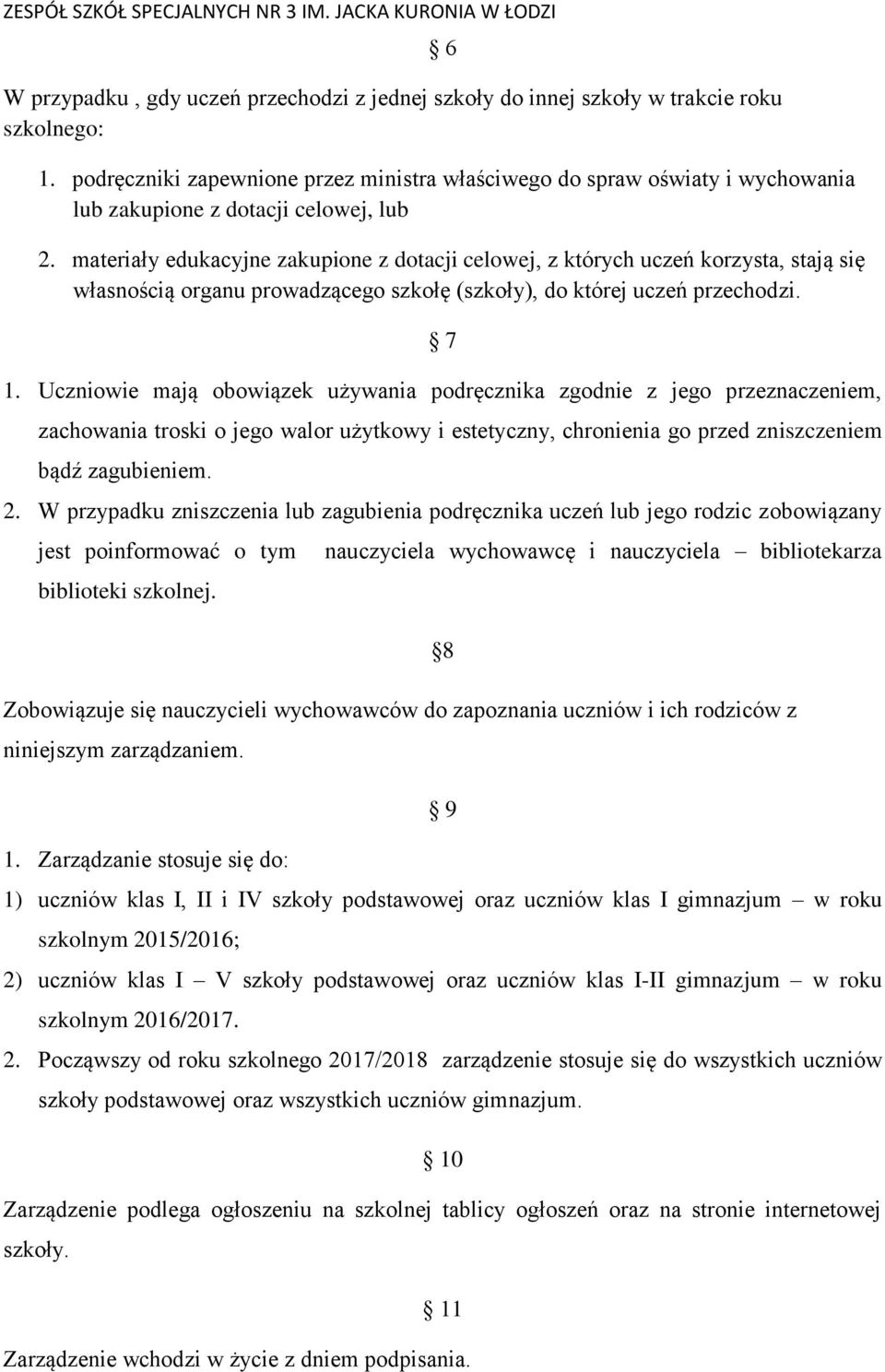 materiały edukacyjne zakupione z dotacji celowej, z których uczeń korzysta, stają się własnością organu prowadzącego szkołę (szkoły), do której uczeń przechodzi. 7 1.