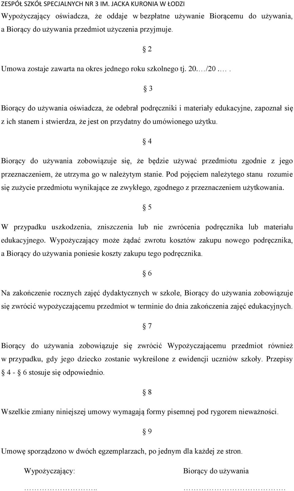 4 Biorący do używania zobowiązuje się, że będzie używać przedmiotu zgodnie z jego przeznaczeniem, że utrzyma go w należytym stanie.