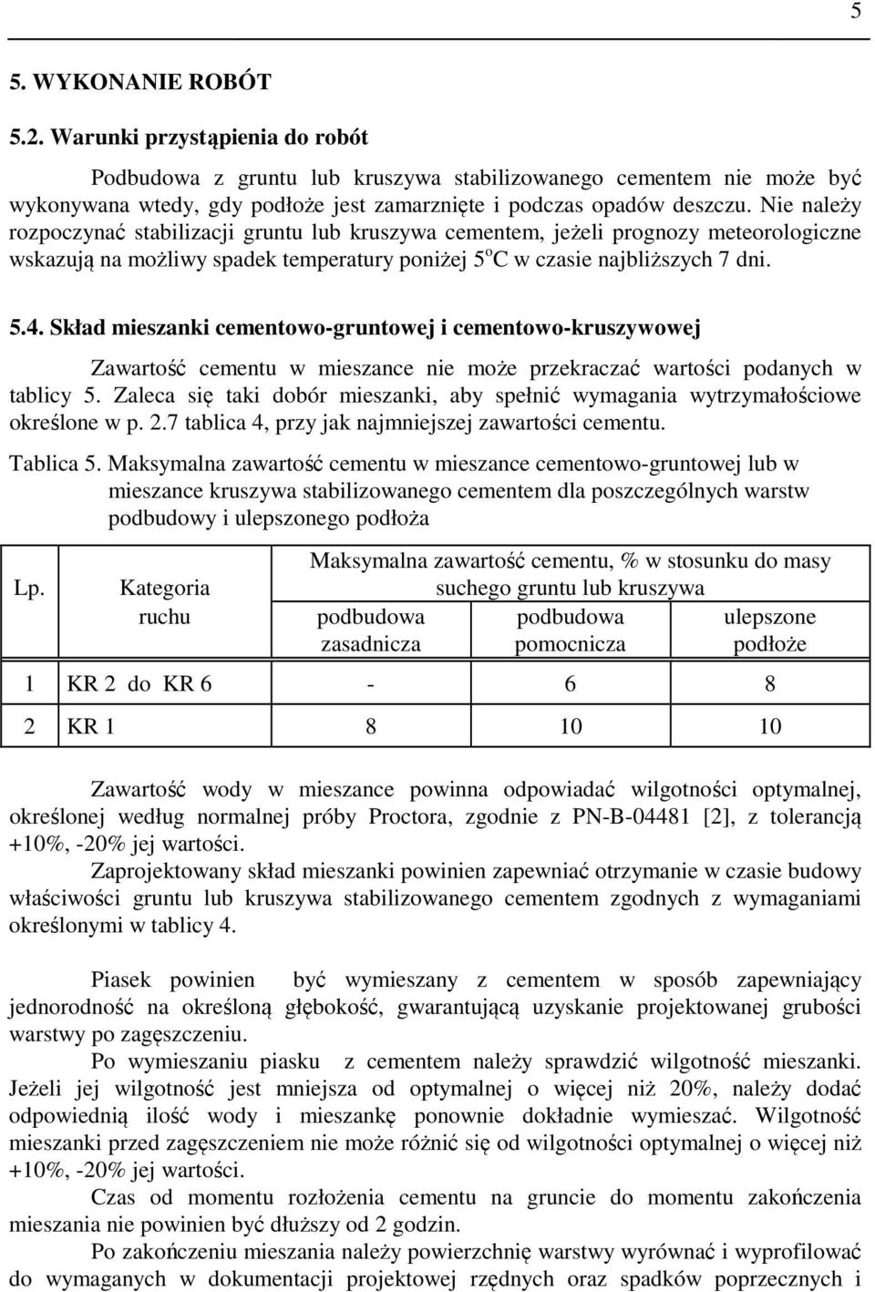 Skład mieszanki cementowo-gruntowej i cementowo-kruszywowej Zawartość cementu w mieszance nie może przekraczać wartości podanych w tablicy 5.