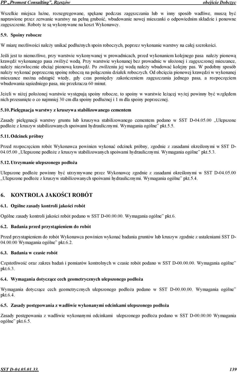 nych spoin roboczych, poprzez wykonanie warstwy na caej szeroko(ci. Je(li jest to niemo!liwe, przy warstwie wykonywanej w prowadnicach, przed wykonaniem kolejnego pasa nale!