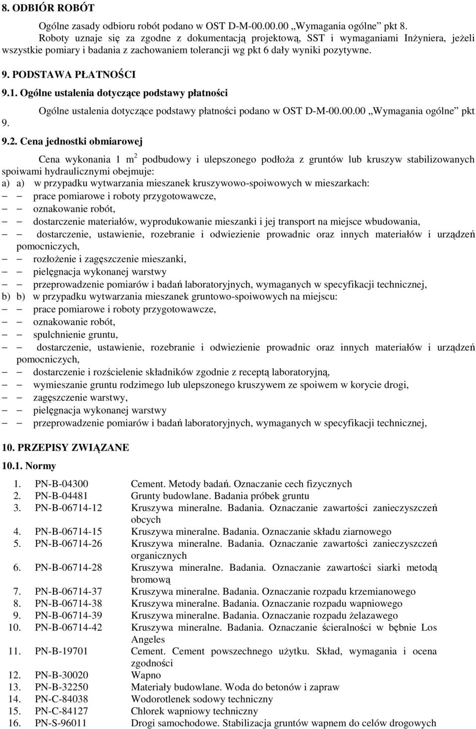 1. Ogólne ustalenia dotyczące podstawy płatności 9. Ogólne ustalenia dotyczące podstawy płatności podano w OST D-M-00.00.00 Wymagania ogólne pkt 9.2.