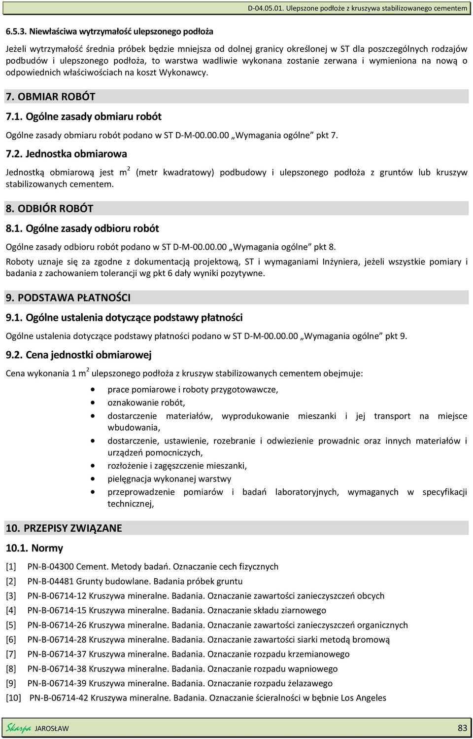 to warstwa wadliwie wykonana zostanie zerwana i wymieniona na nową o odpowiednich właściwościach na koszt Wykonawcy. 7. OBMIAR ROBÓT 7.1.