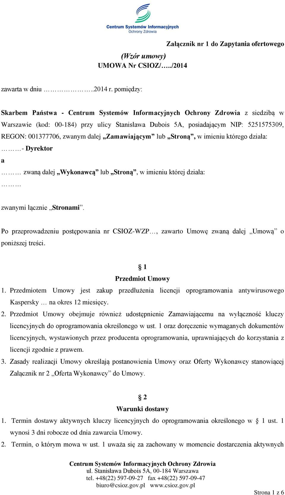 którego działa: - Dyrektor a zwaną dalej Wykonawcą lub Stroną, w imieniu której działa: zwanymi łącznie Stronami.