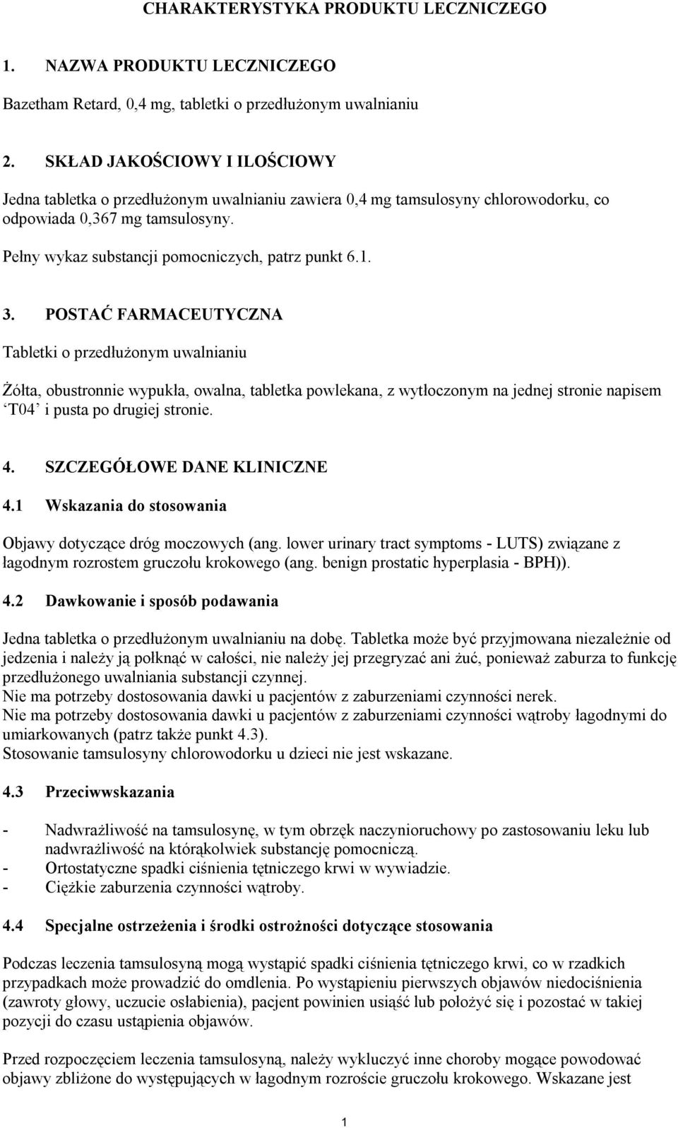 3. POSTAĆ FARMACEUTYCZNA Tabletki o przedłużonym uwalnianiu Żółta, obustronnie wypukła, owalna, tabletka powlekana, z wytłoczonym na jednej stronie napisem T04 i pusta po drugiej stronie. 4.