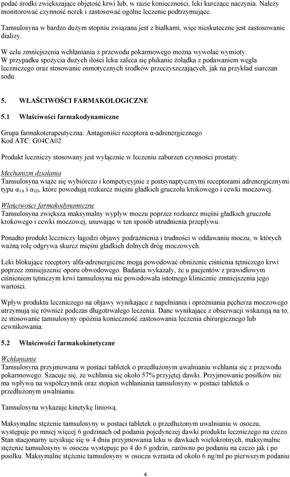 W przypadku spożycia dużych ilości leku zaleca się płukanie żołądka z podawaniem węgla leczniczego oraz stosowanie osmotycznych środków przeczyszczających, jak na przykład siarczan sodu. 5.