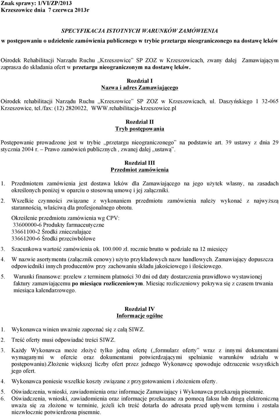 Rozdział I Nazwa i adres Zamawiającego Ośrodek rehabilitacji Narządu Ruchu Krzeszowice SP ZOZ w Krzeszowicach, ul. Daszyńskiego 1 32-065 Krzeszowice, tel./fax: (12) 2820022, WWW.